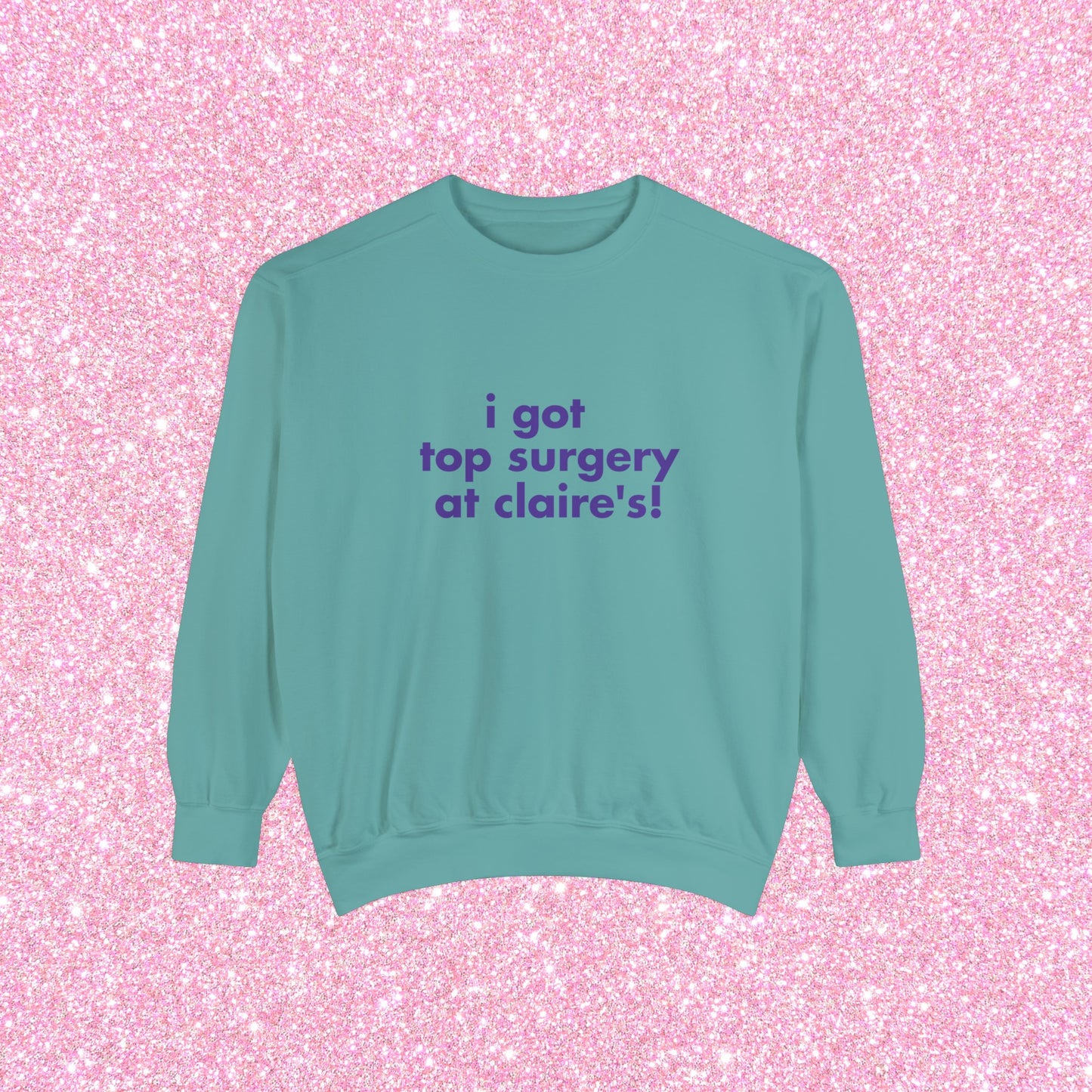 I Got Top Surgery At Claire's Crewneck Sweatshirt