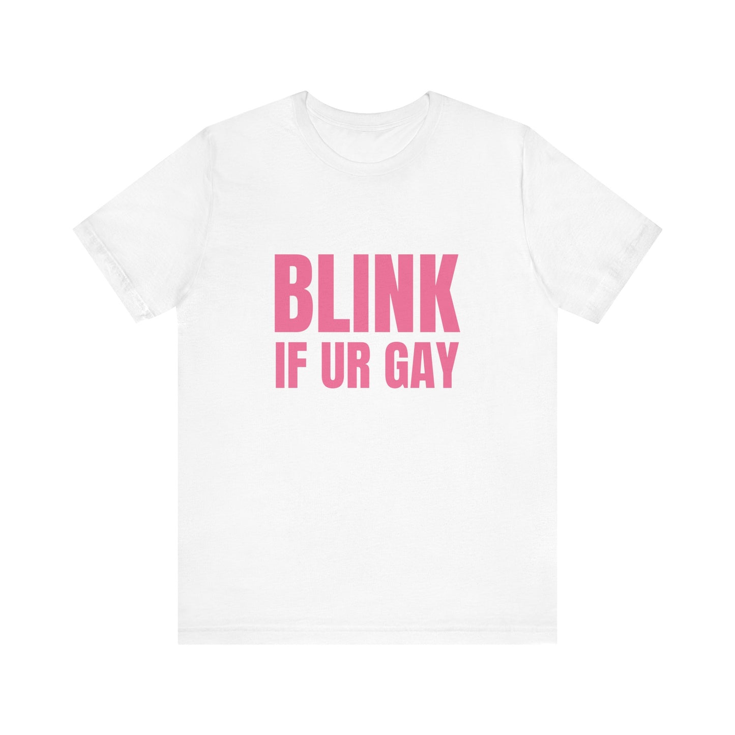 Blink If You're Gay - Soft Unisex T-Shirt