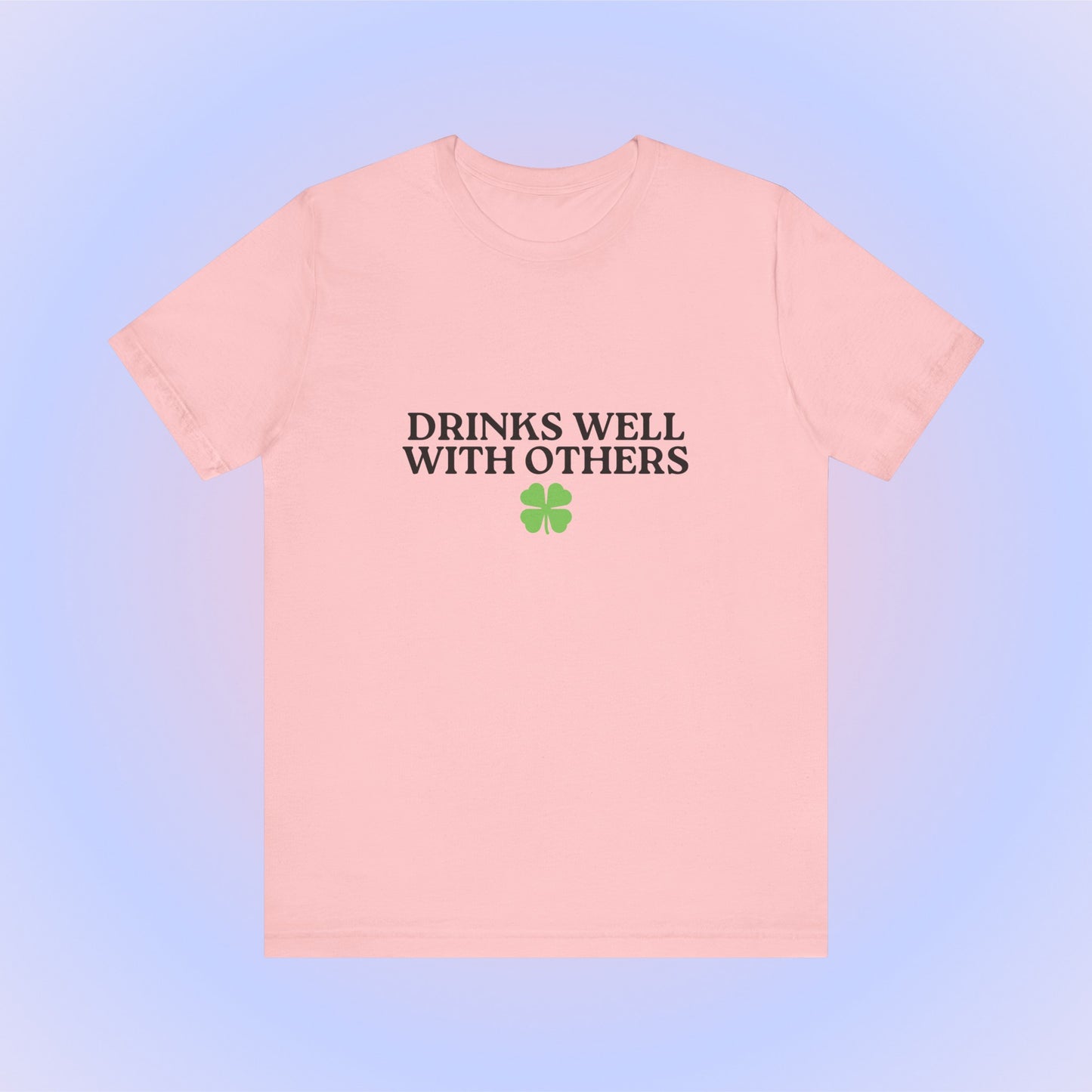 Drinks Well With Others, Soft Unisex T-Shirt