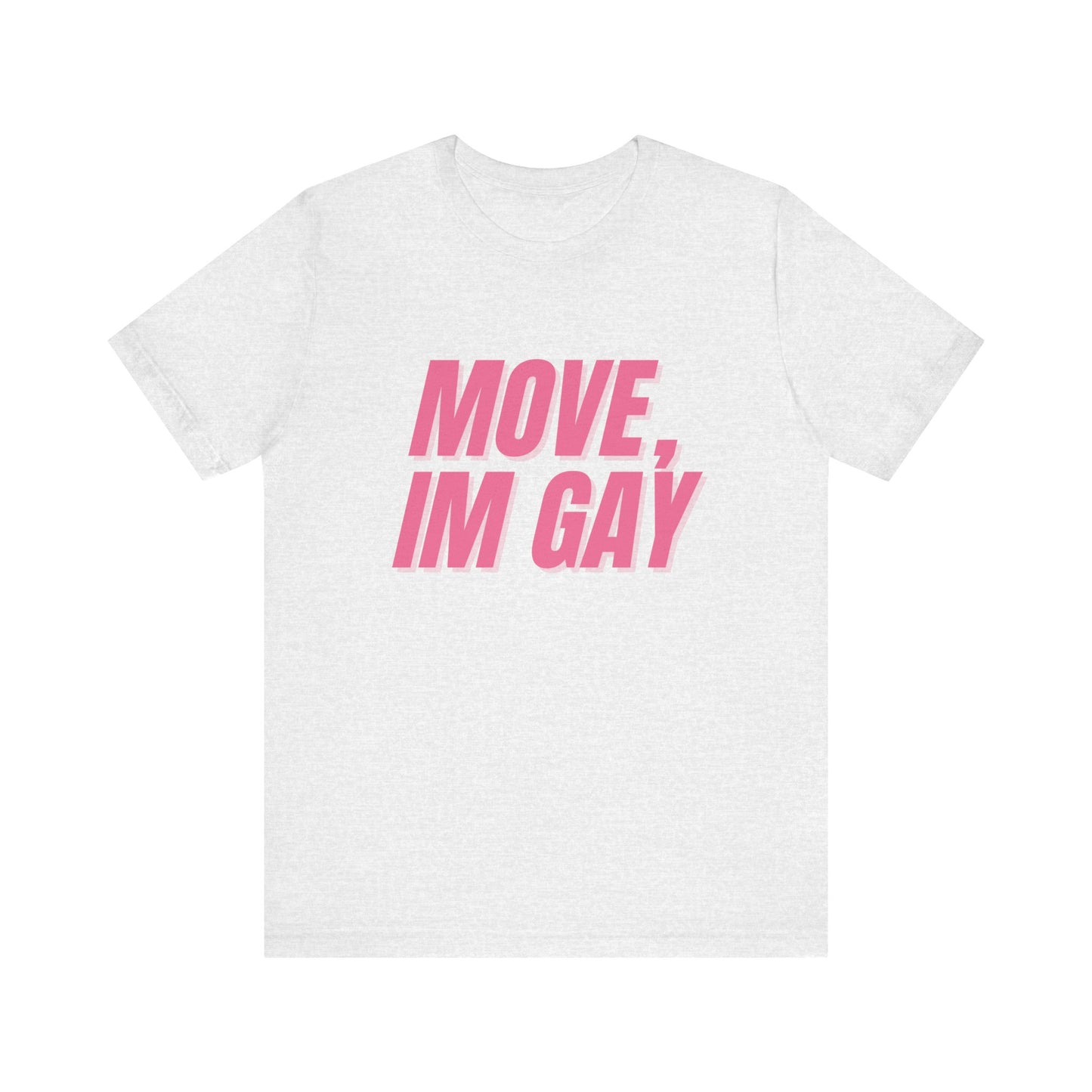 Move I'm Gay - Unisex T-Shirt