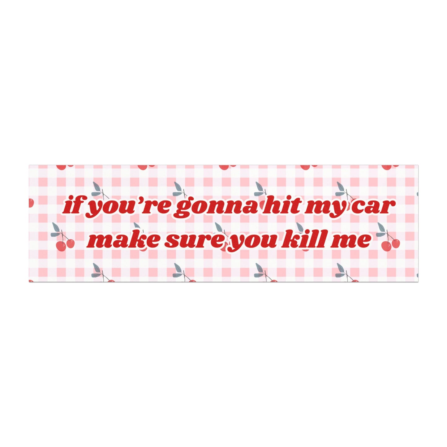 If You're Gonna Hit My Car Make Sure You Kill Me Red Cherry Coquette Car Magnet