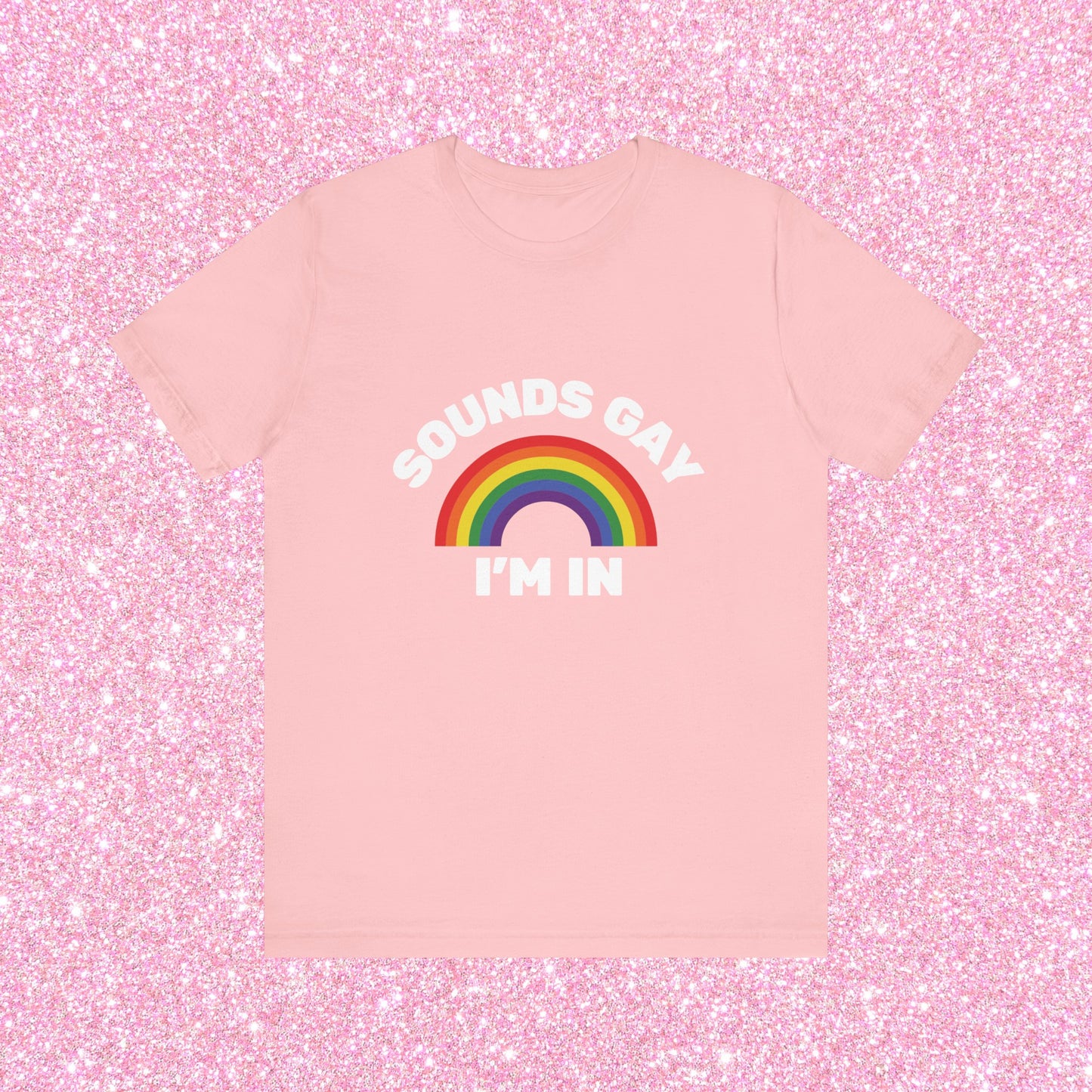 Sounds Gay I'm In, Soft Unisex T-Shirt