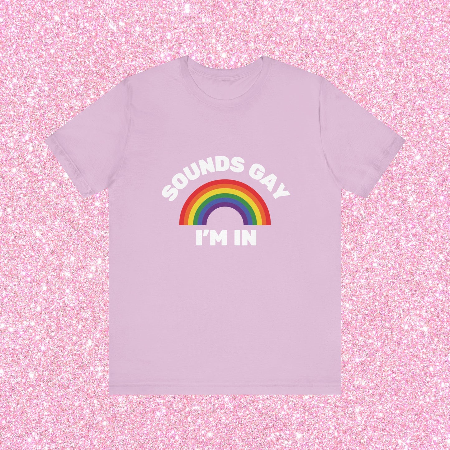 Sounds Gay I'm In, Soft Unisex T-Shirt
