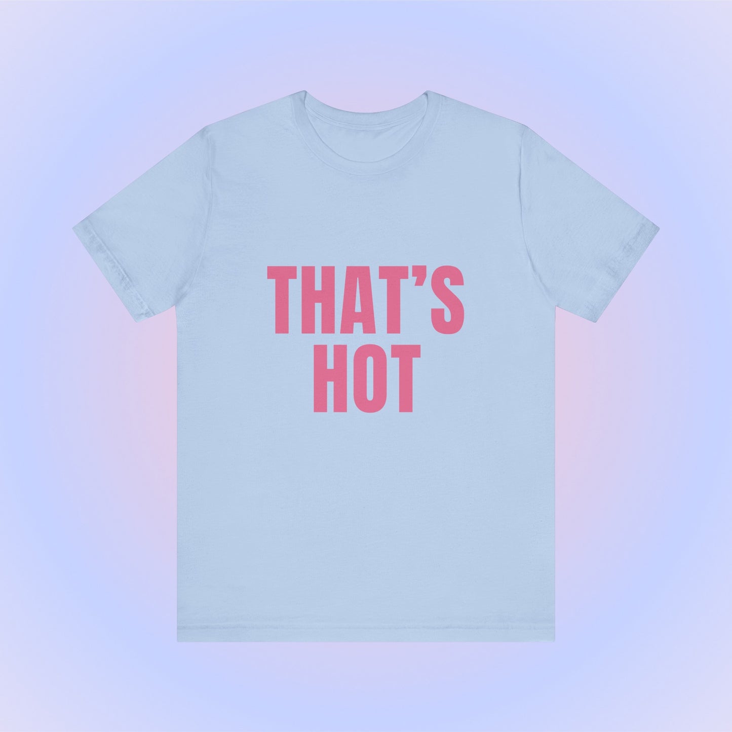 That's Hot You're Not, Soft Unisex T-Shirt