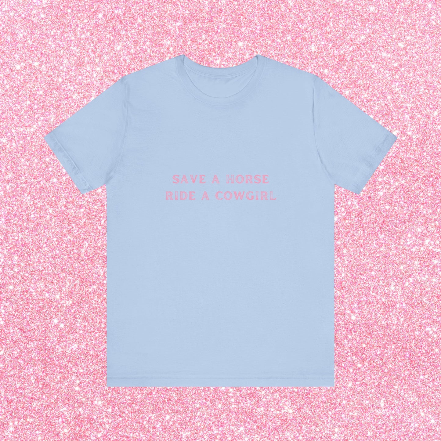 Save A Horse Ride A Cowgirl, Soft Unisex T-Shirt