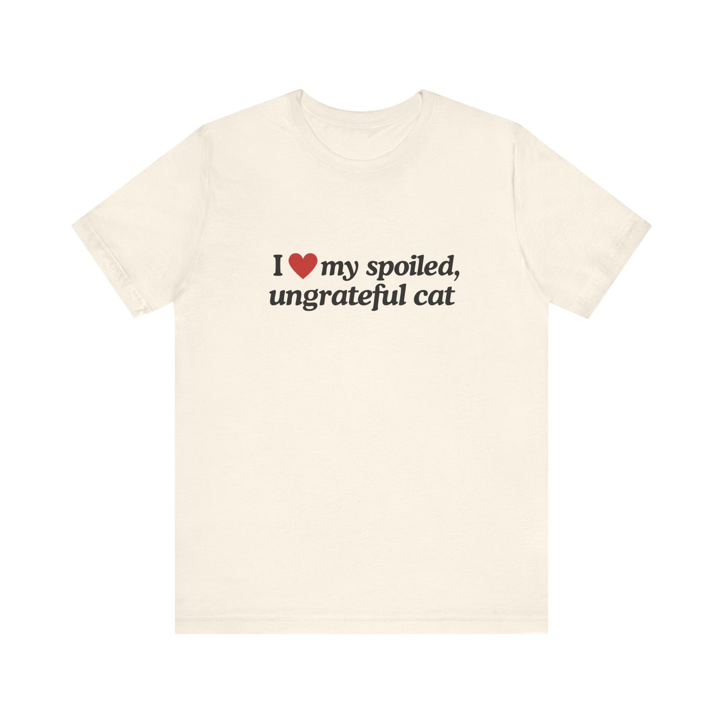 I Love My Spoiled, Ungrateful Cat - Soft Unisex T-Shirt