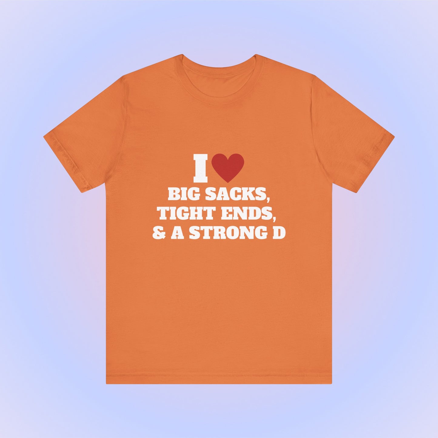 I Heart Big Sacks, Tight Ends, & A Strong D Soft Unisex T-Shirt