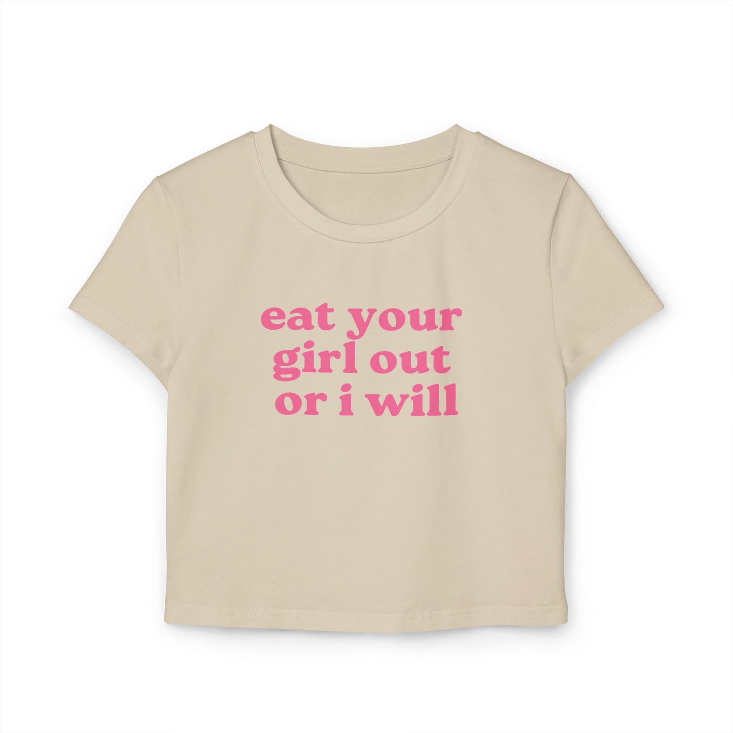 Eat Your Girl Out Or I Will Baby Tee
