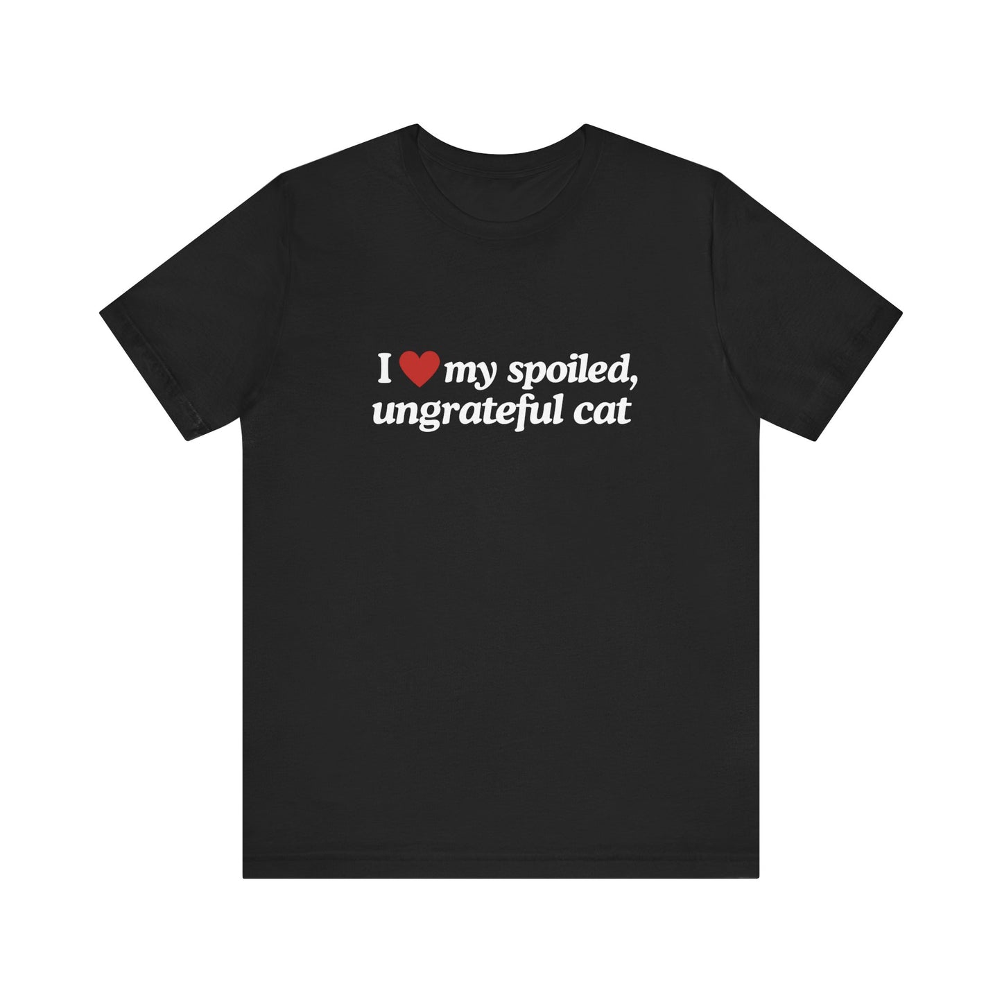 I Love My Spoiled, Ungrateful Cat - Soft Unisex T-Shirt
