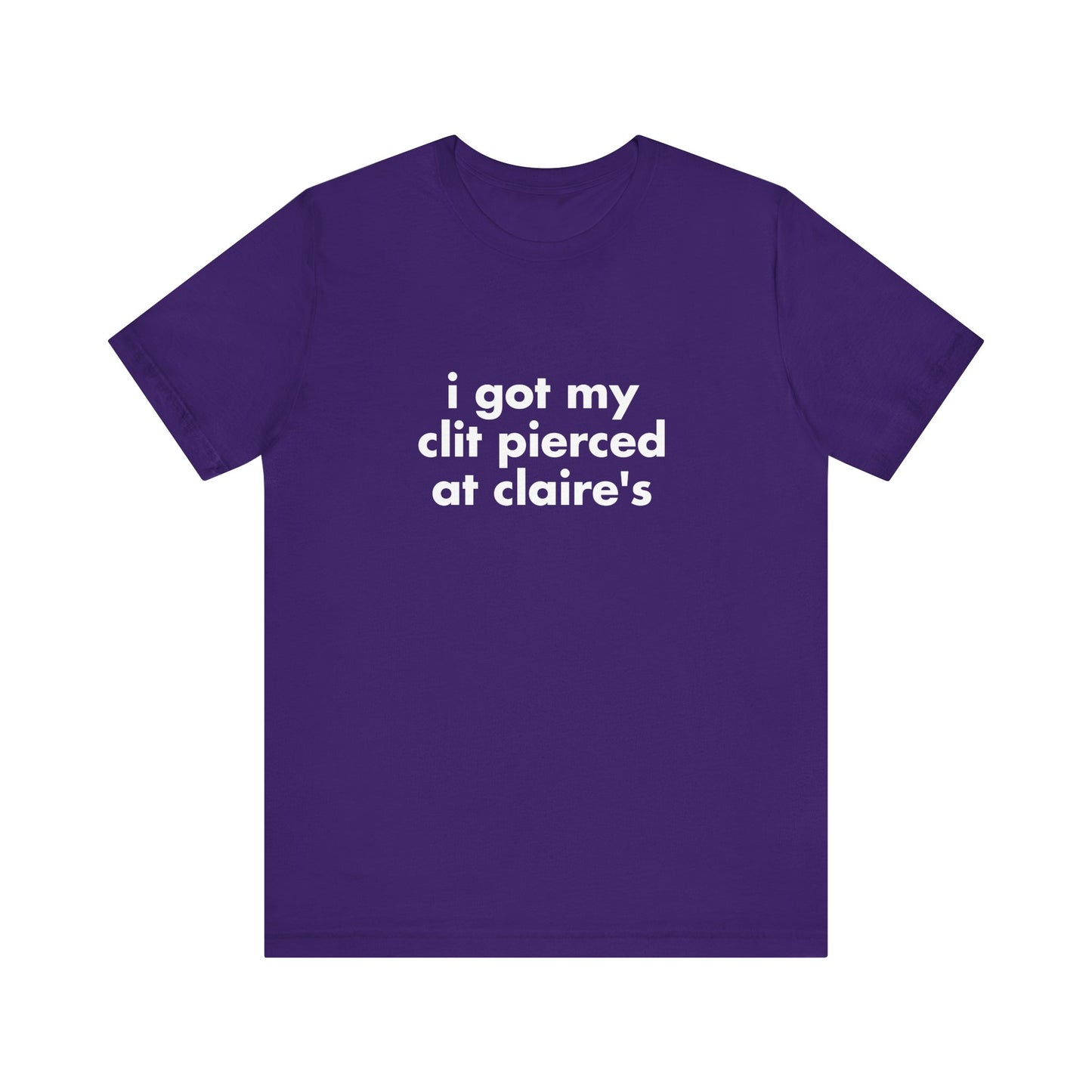 I Got My Clit Pierced at Claires - Unisex T-Shirt