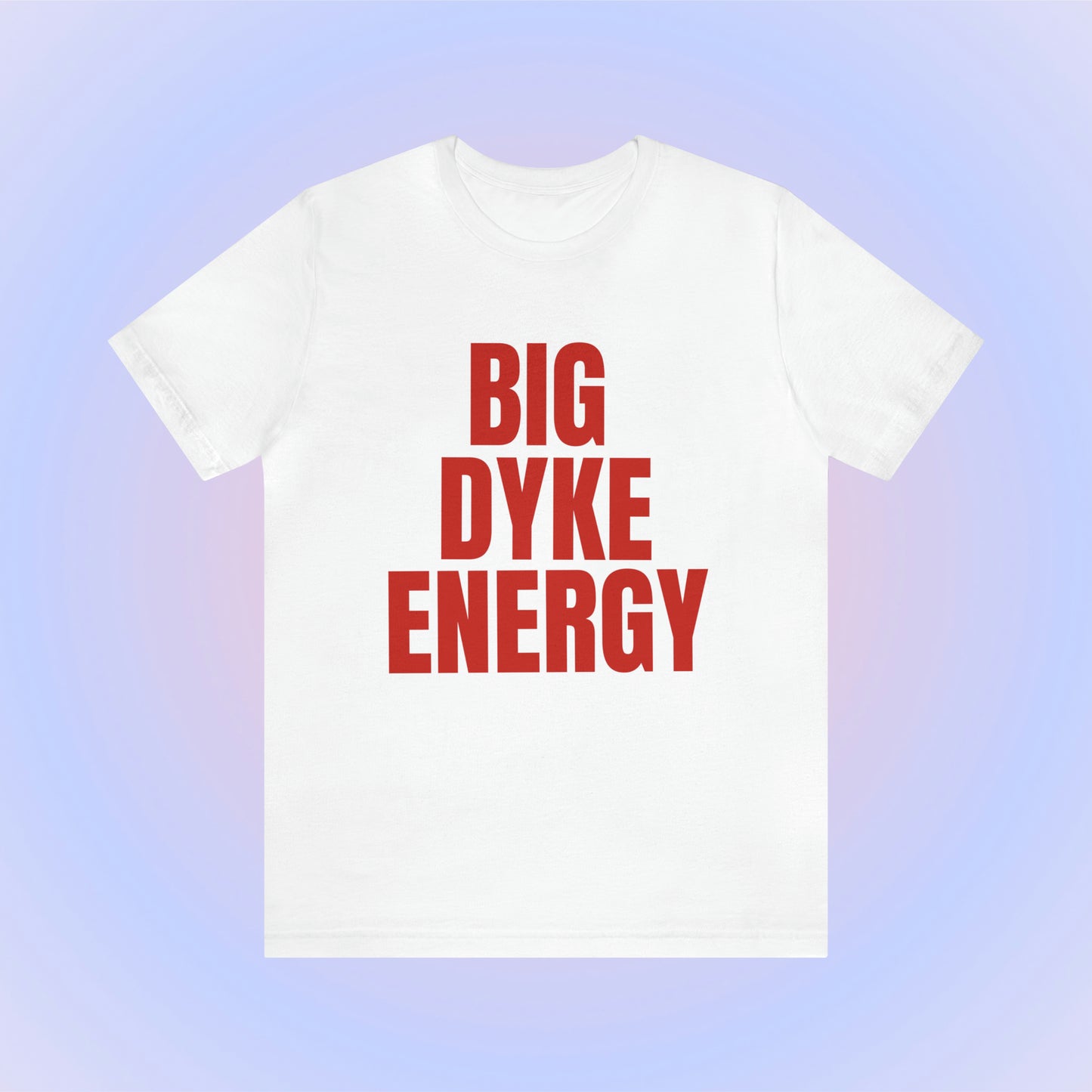 Big Dyke Energy Unisex T-Shirt