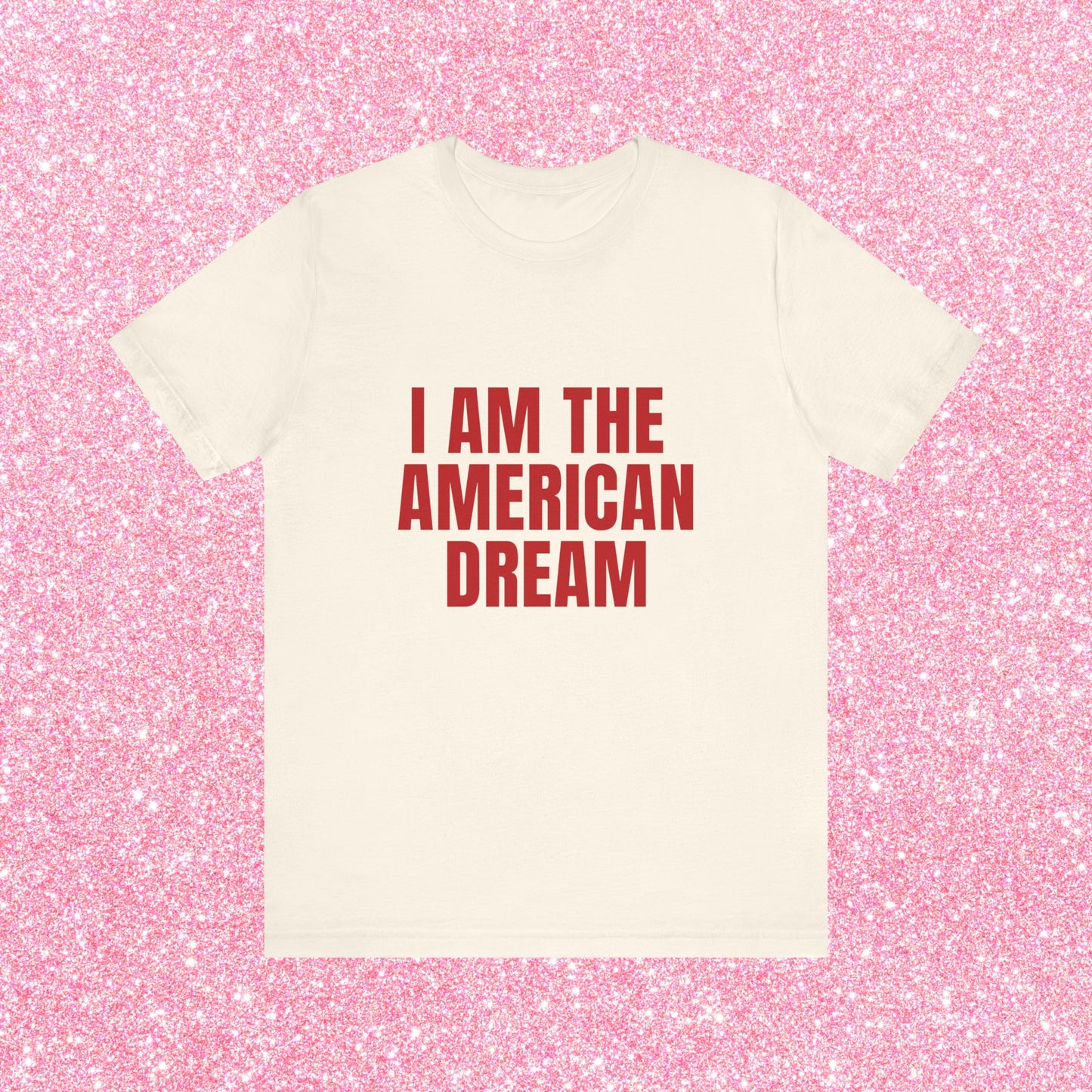 I Am The American Dream - Soft Unisex T-Shirt