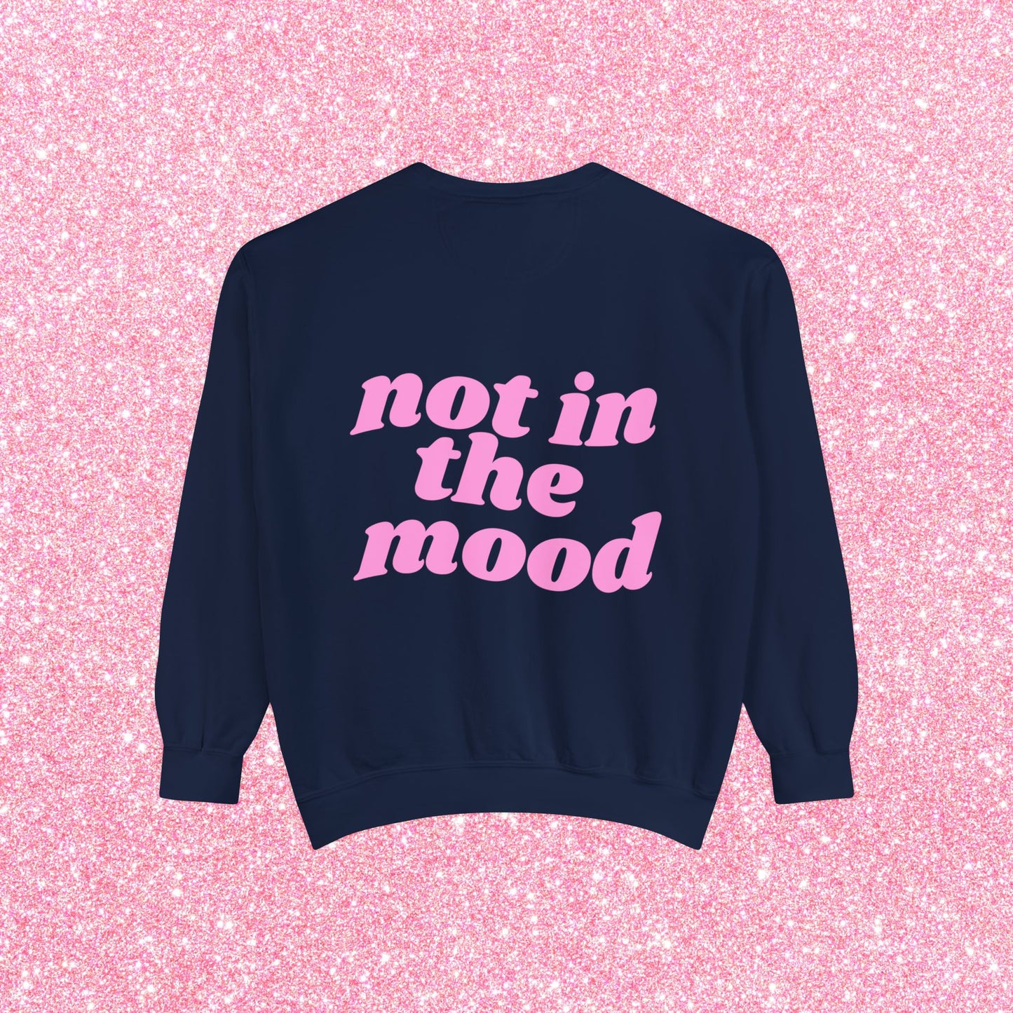 Not In The Mood Sweatshirt