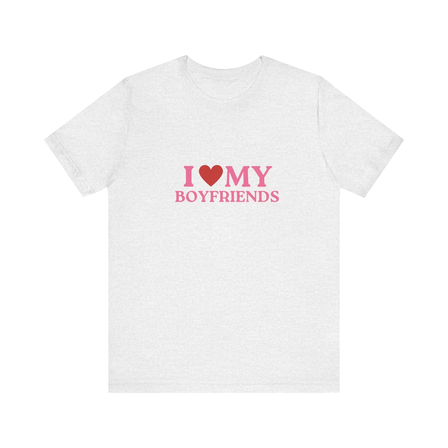I Love My Boyfriends - Unisex T-Shirt
