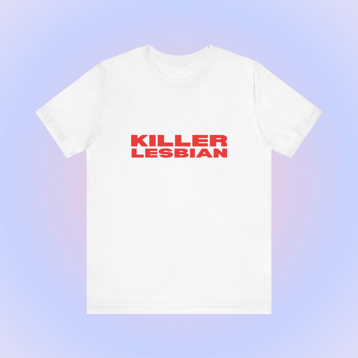 Killer Lesbian Soft Unisex T-Shirt