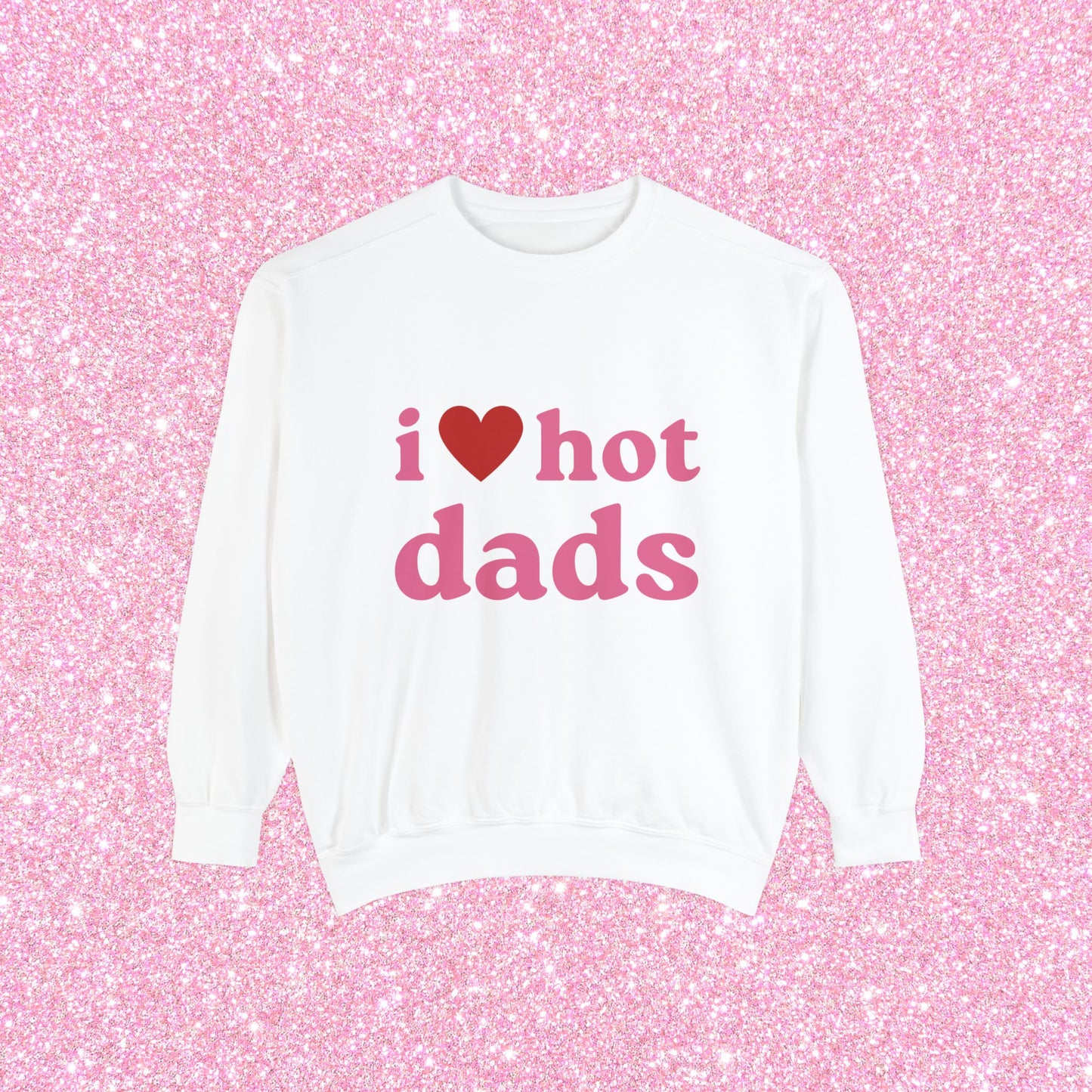 I Love Hot Dads Crewneck Sweatshirt