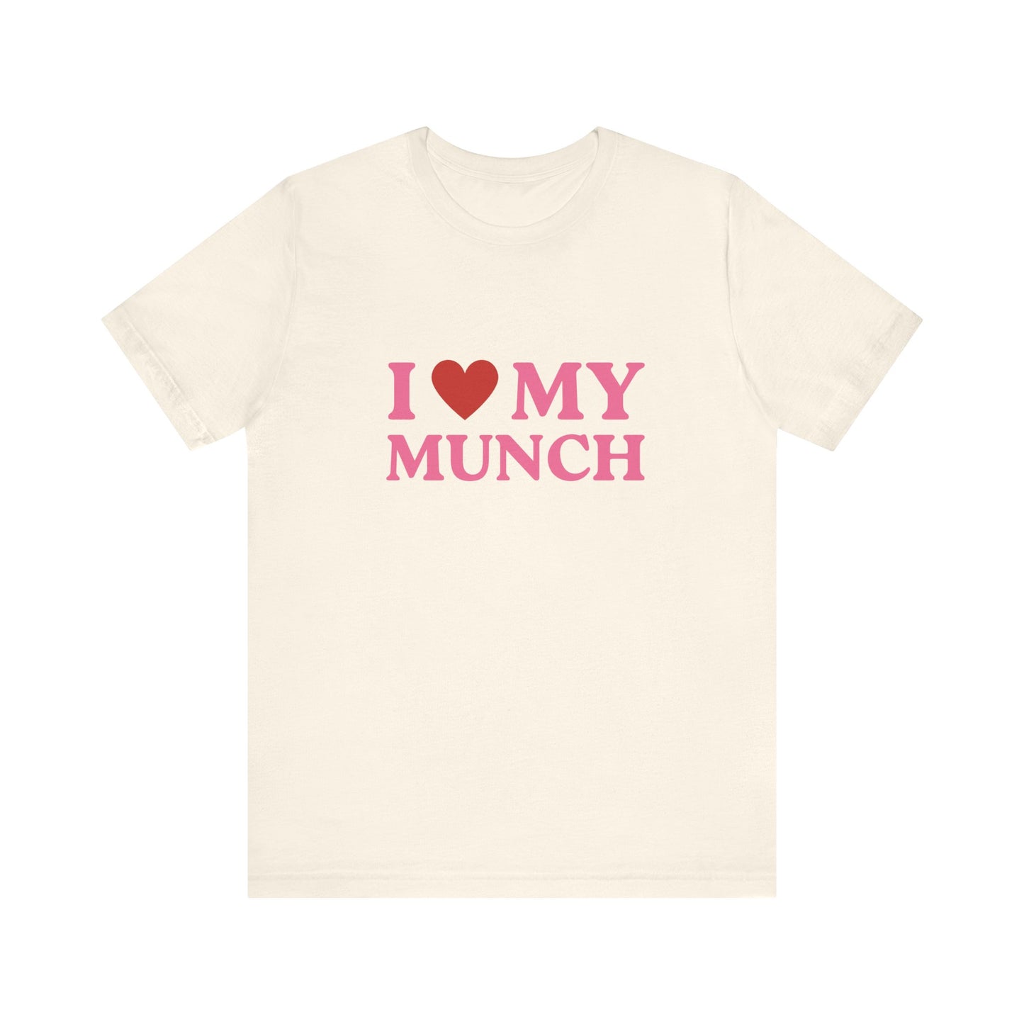 I Love My Munch - Soft Unisex T-Shirt