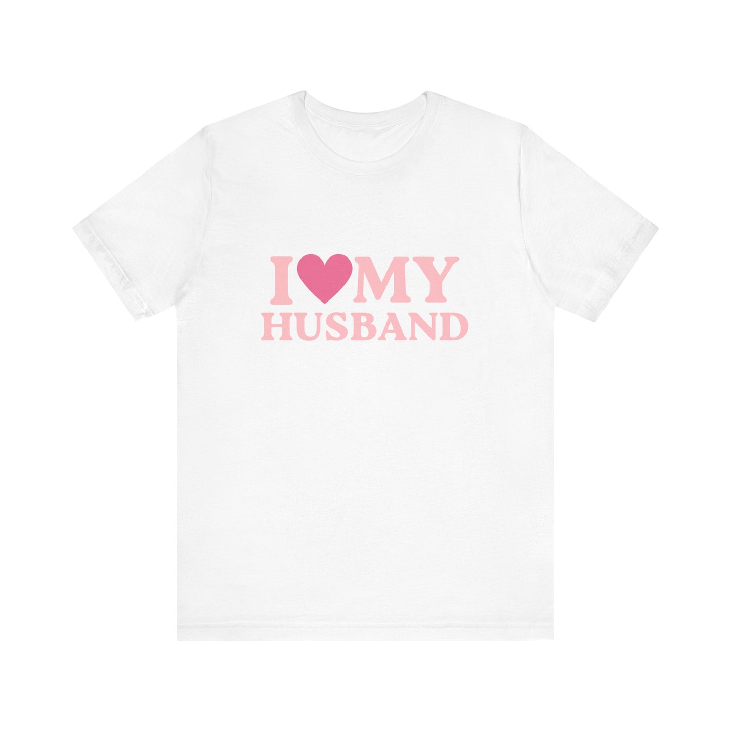 I Love My Husband - Unisex T-Shirt