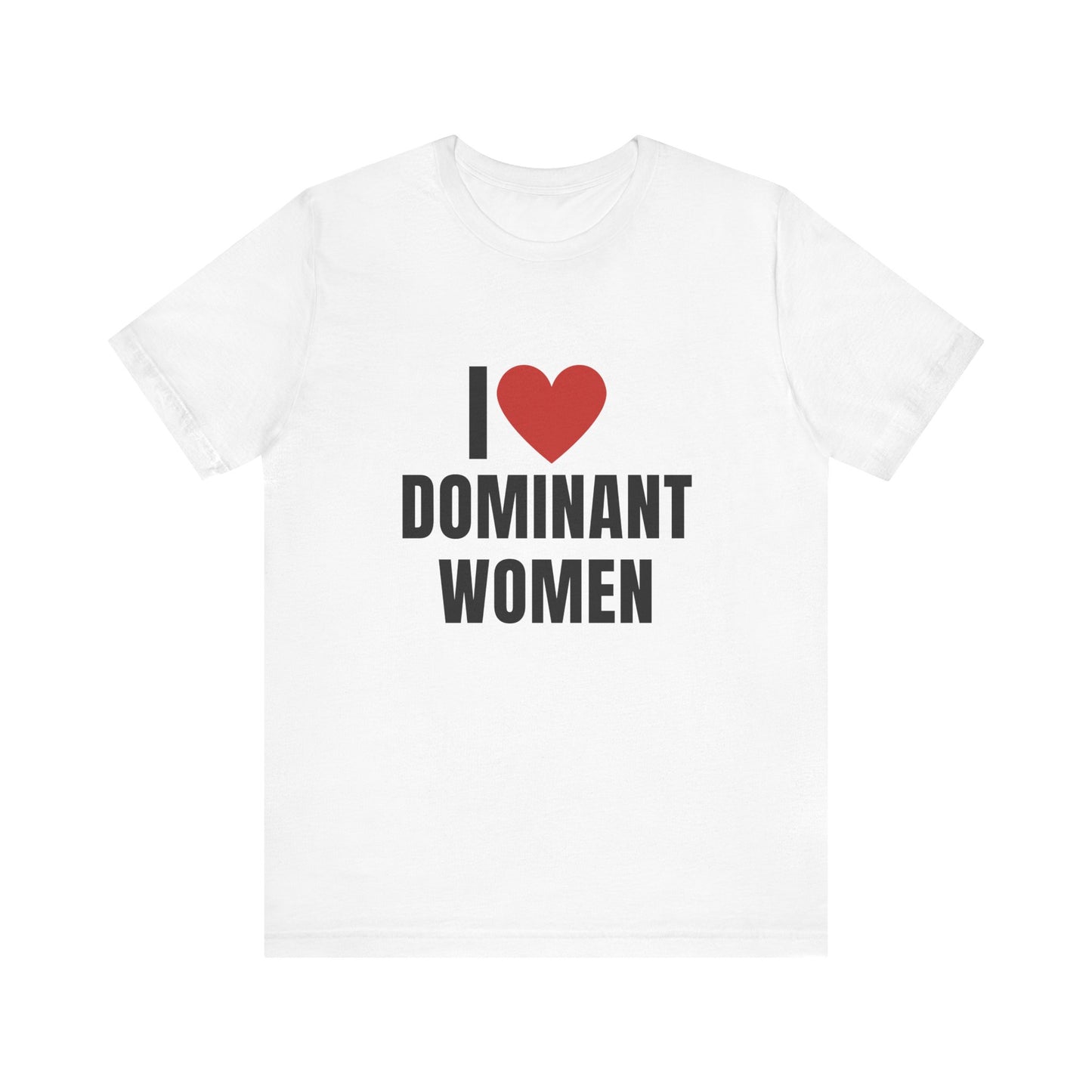 I Love Dominant Women, Soft Unisex T-Shirt