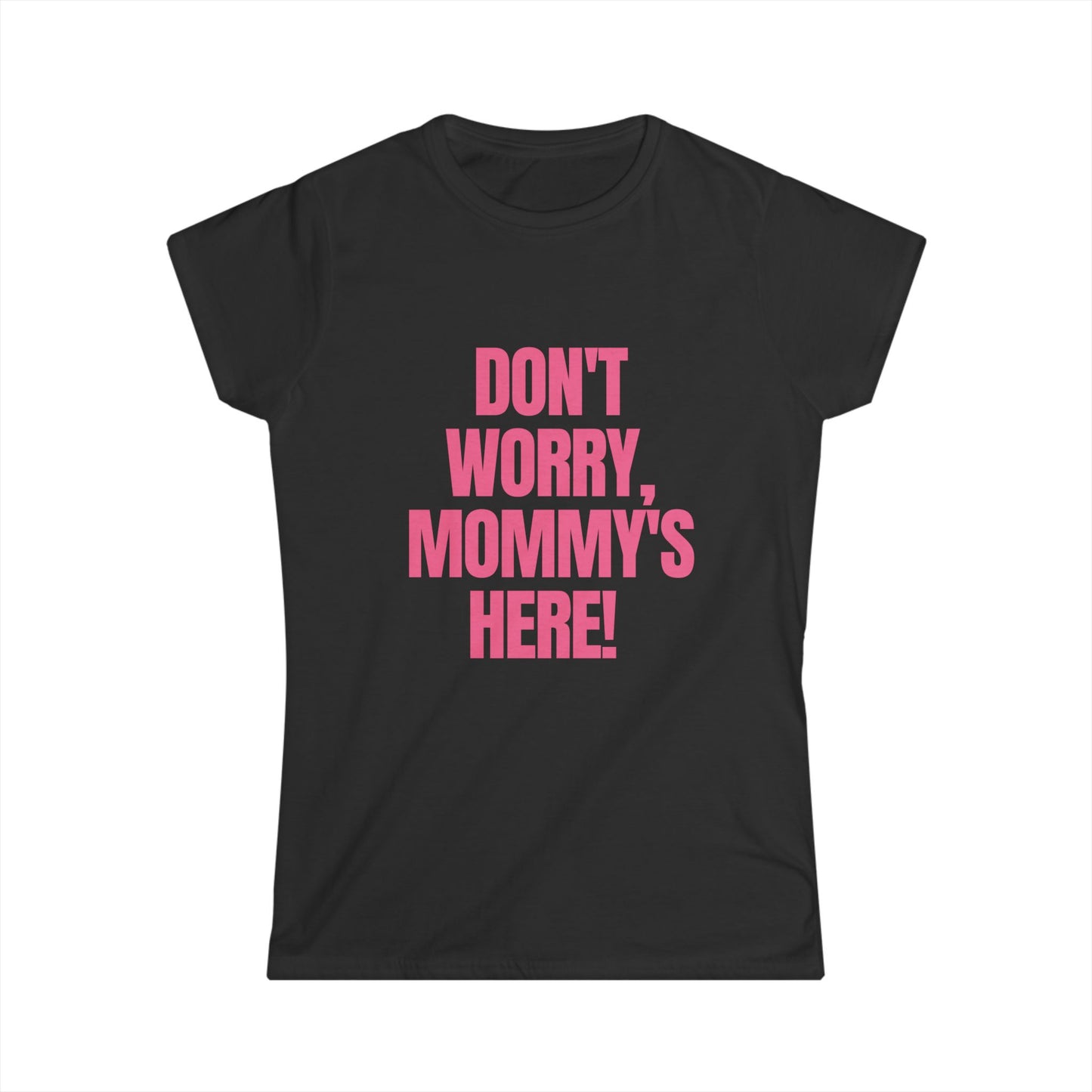 Don't Worry Mommy's Here! Fitted Tee