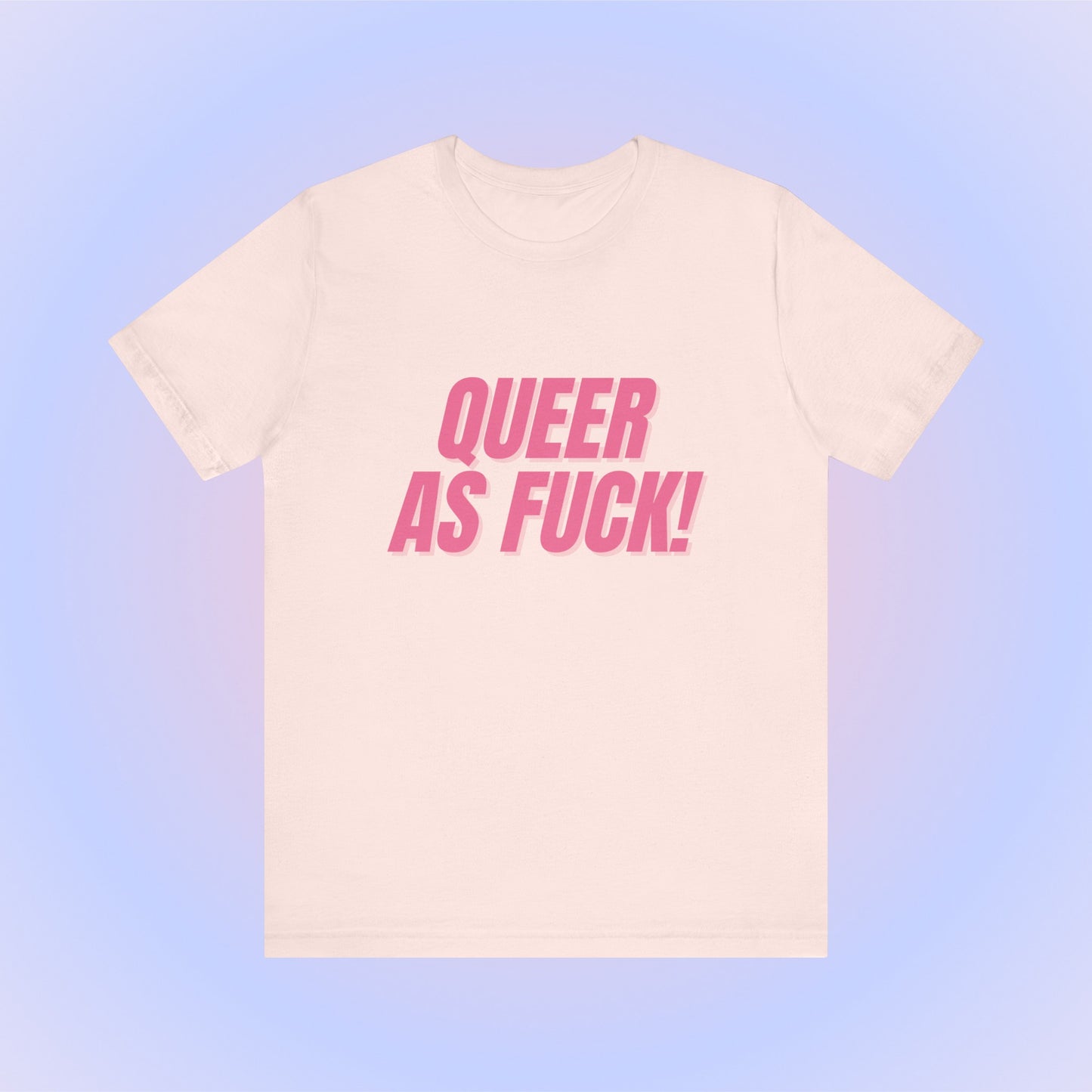Queer As Fuck - Unisex T-Shirt