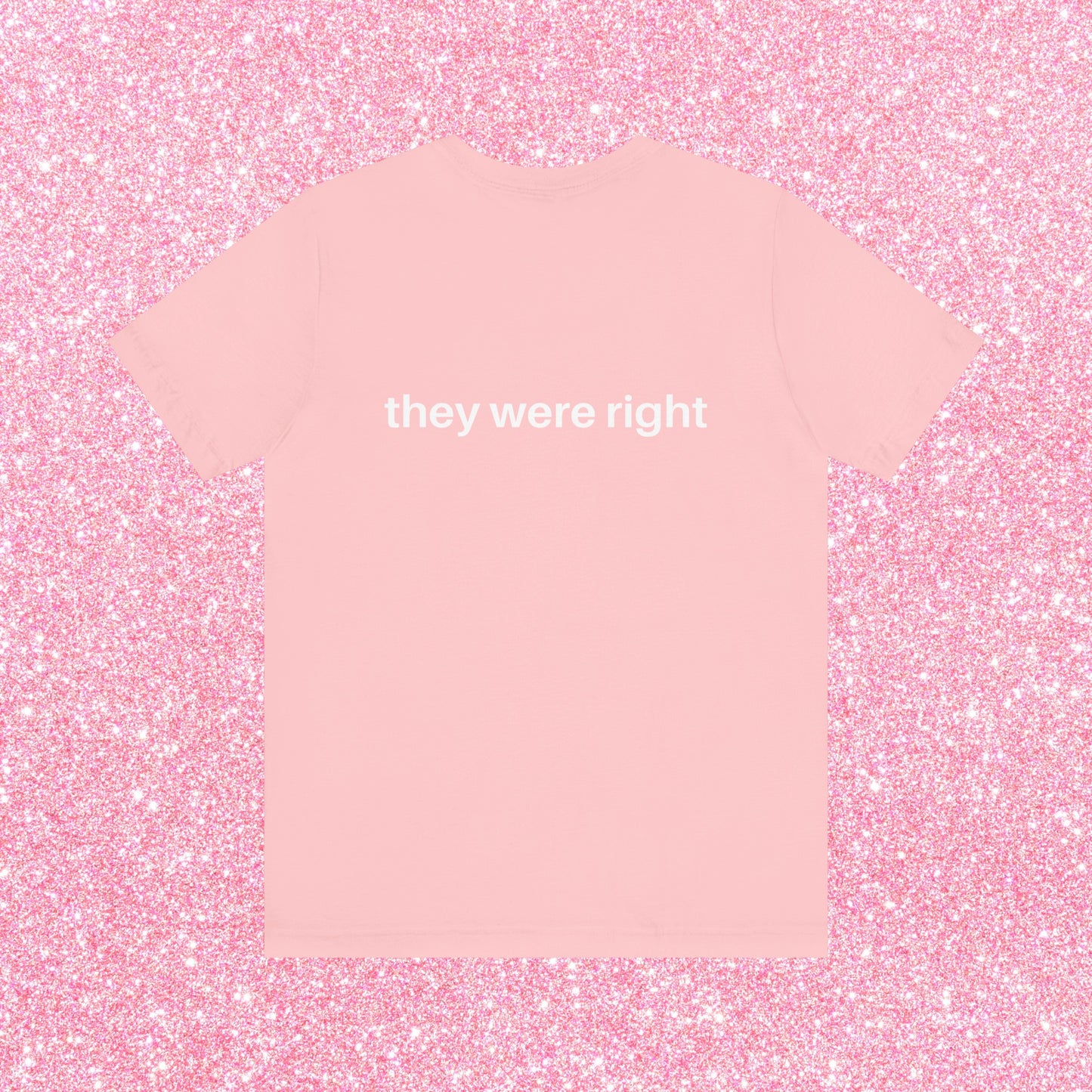 They Thought I Was Gay, They Were Right - Soft Unisex T-Shirt