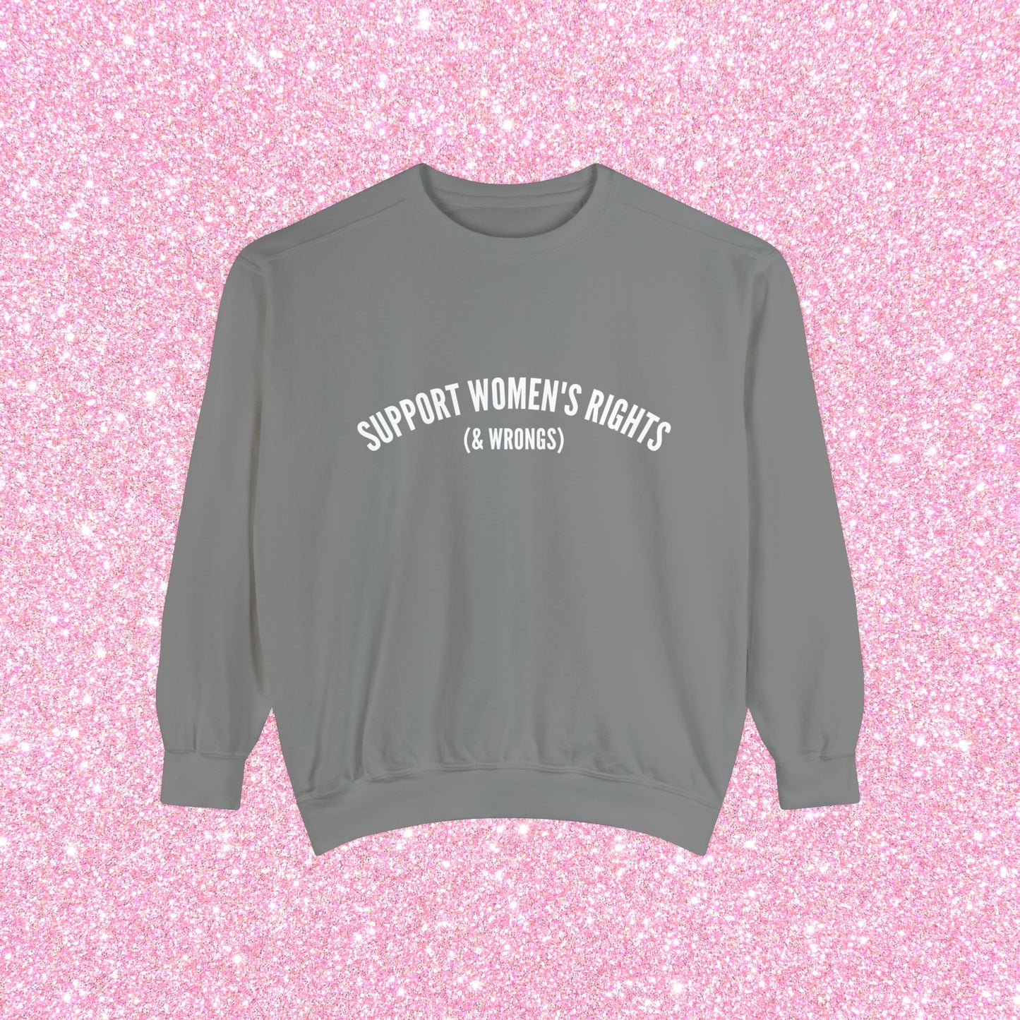 Support Women's Rights & Wrongs Crewneck Sweatshirt