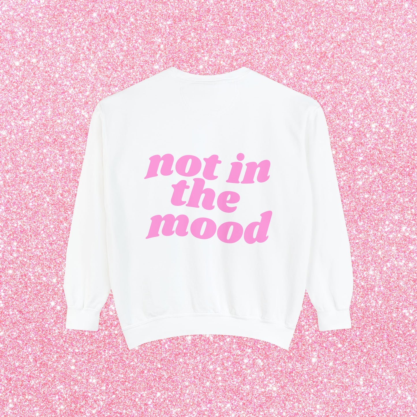 Not In The Mood Sweatshirt