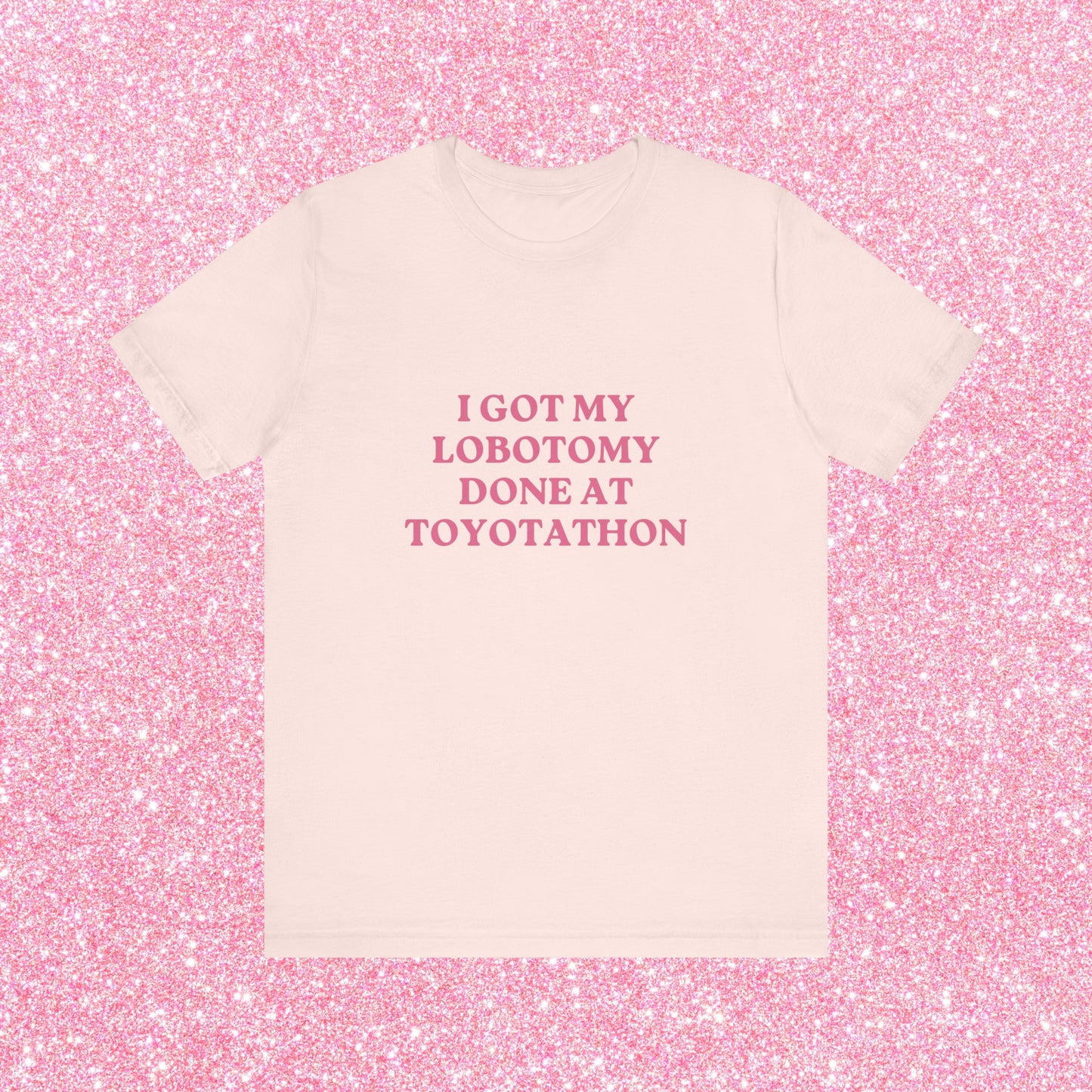 I Got My Lobotomy Done At Toyotathon, Soft Unisex T-Shirt
