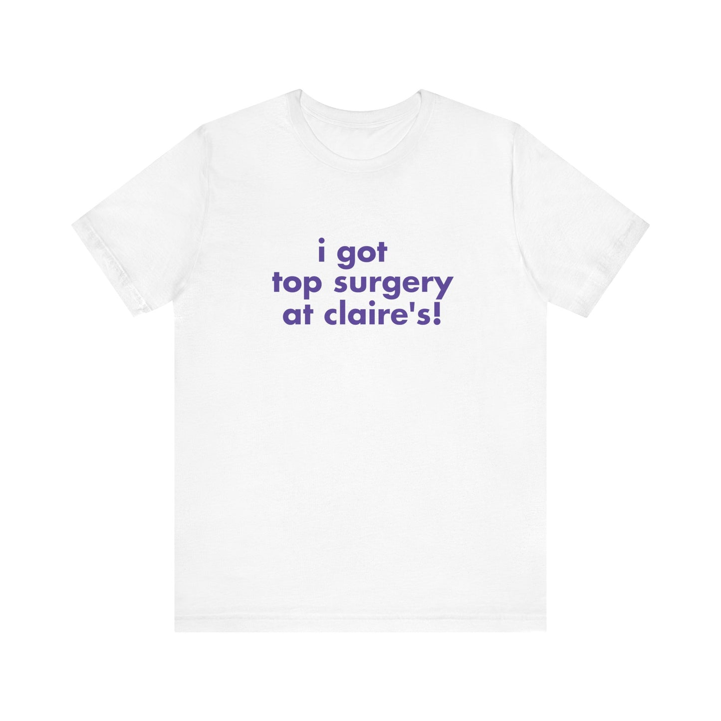 I Got Top Surgery At Claire's Soft Unisex T-Shirt