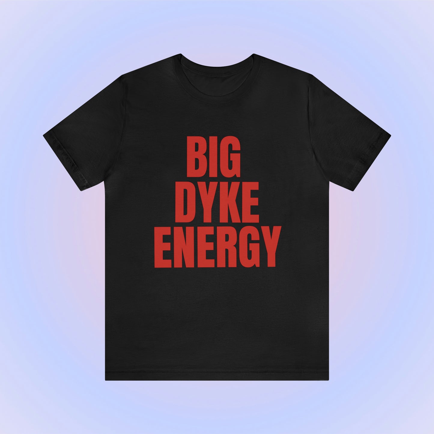 Big Dyke Energy Unisex T-Shirt