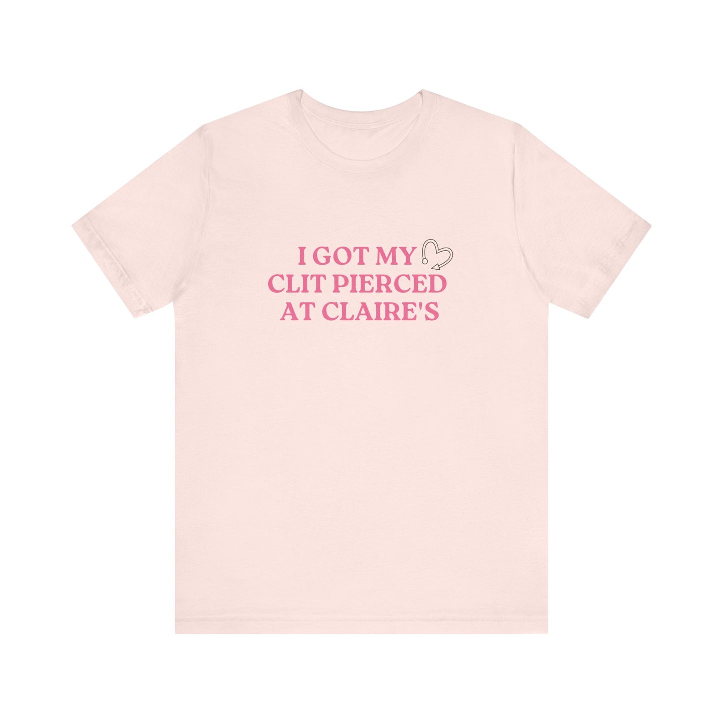 Got My Clit Pierced at Claires - Unisex T-Shirt