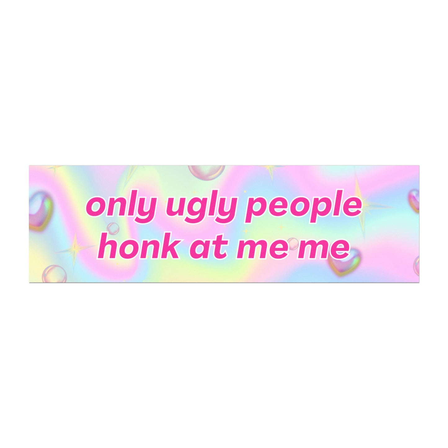 Only Ugly People Honk At Me Car Magnet