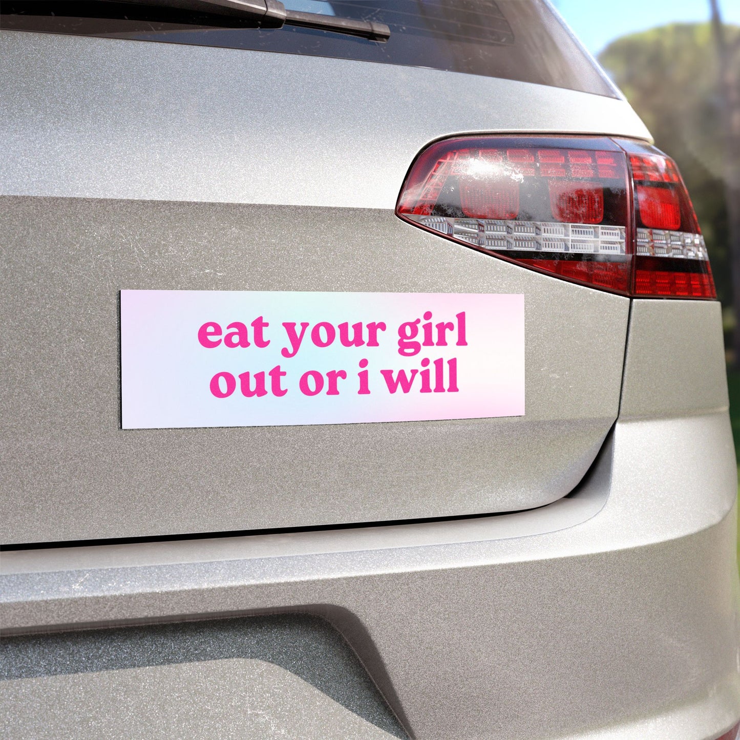 Eat Your Girl Out Or I Will Car Magnet
