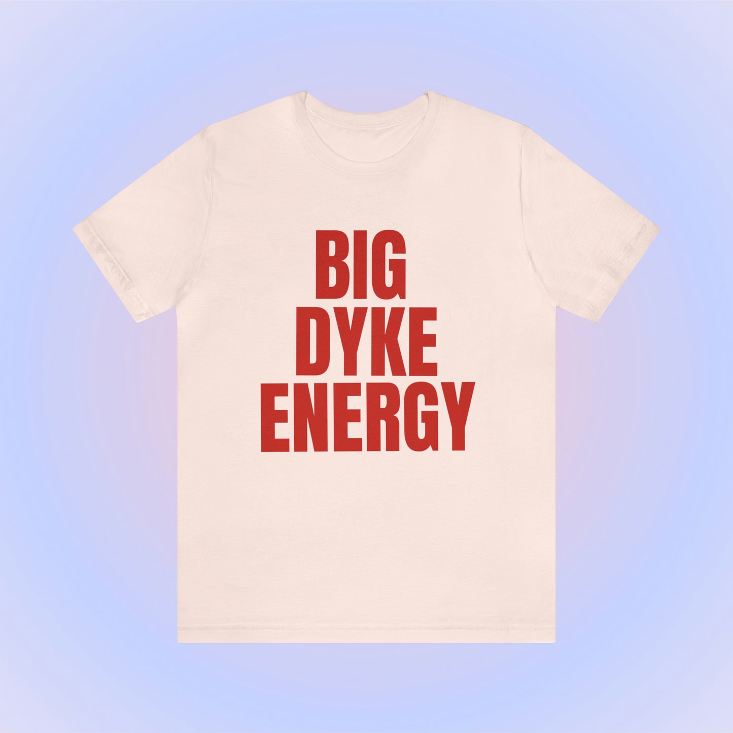 Big Dyke Energy Unisex T-Shirt