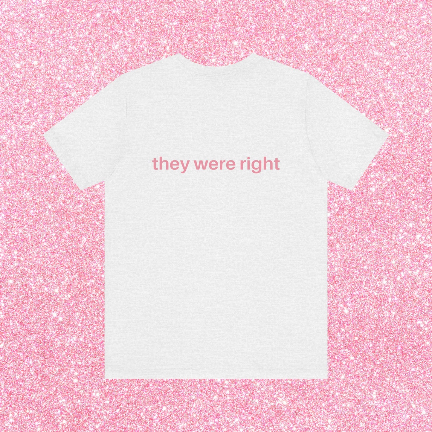 They Thought I Was Gay, They Were Right - Soft Unisex T-Shirt