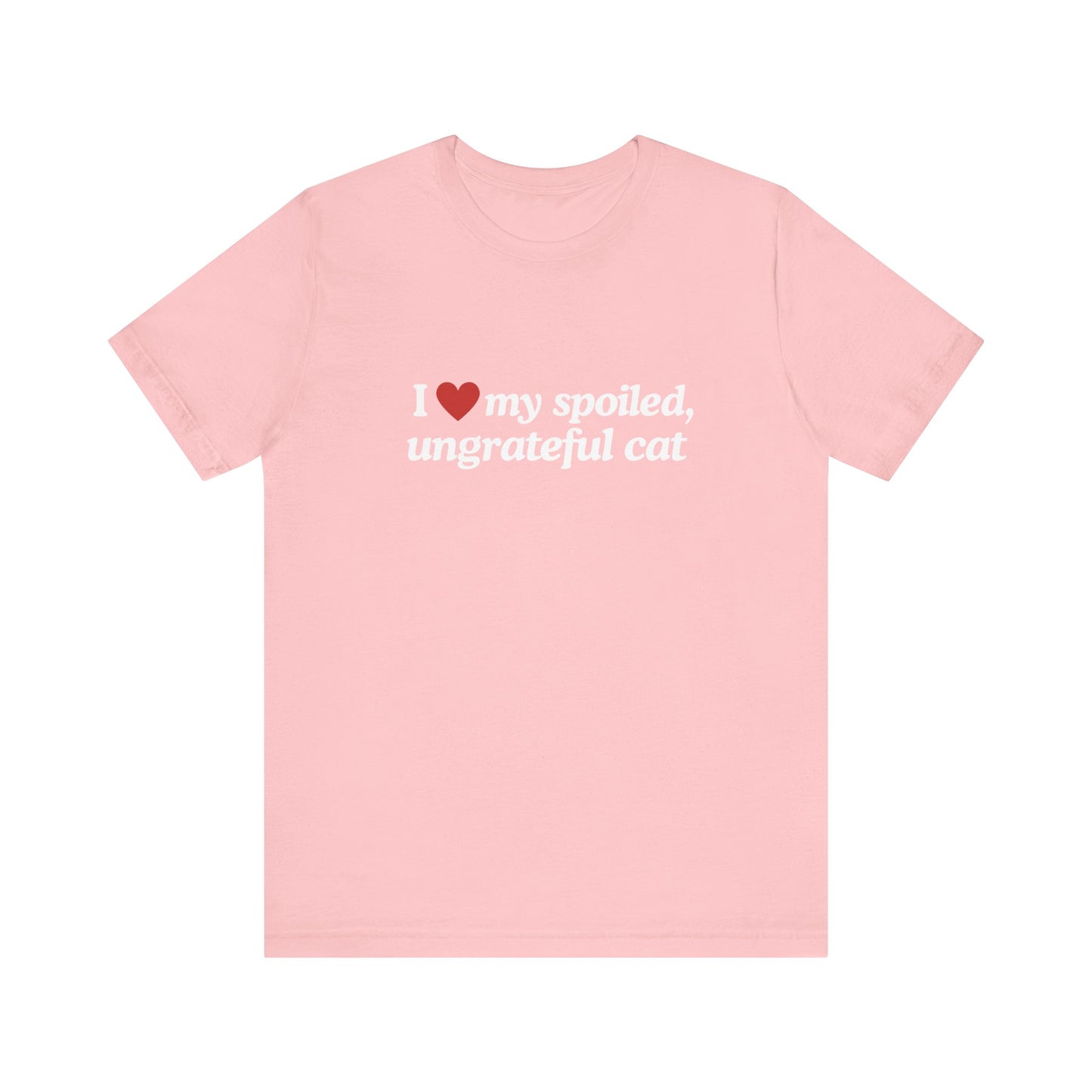 I Love My Spoiled, Ungrateful Cat - Soft Unisex T-Shirt