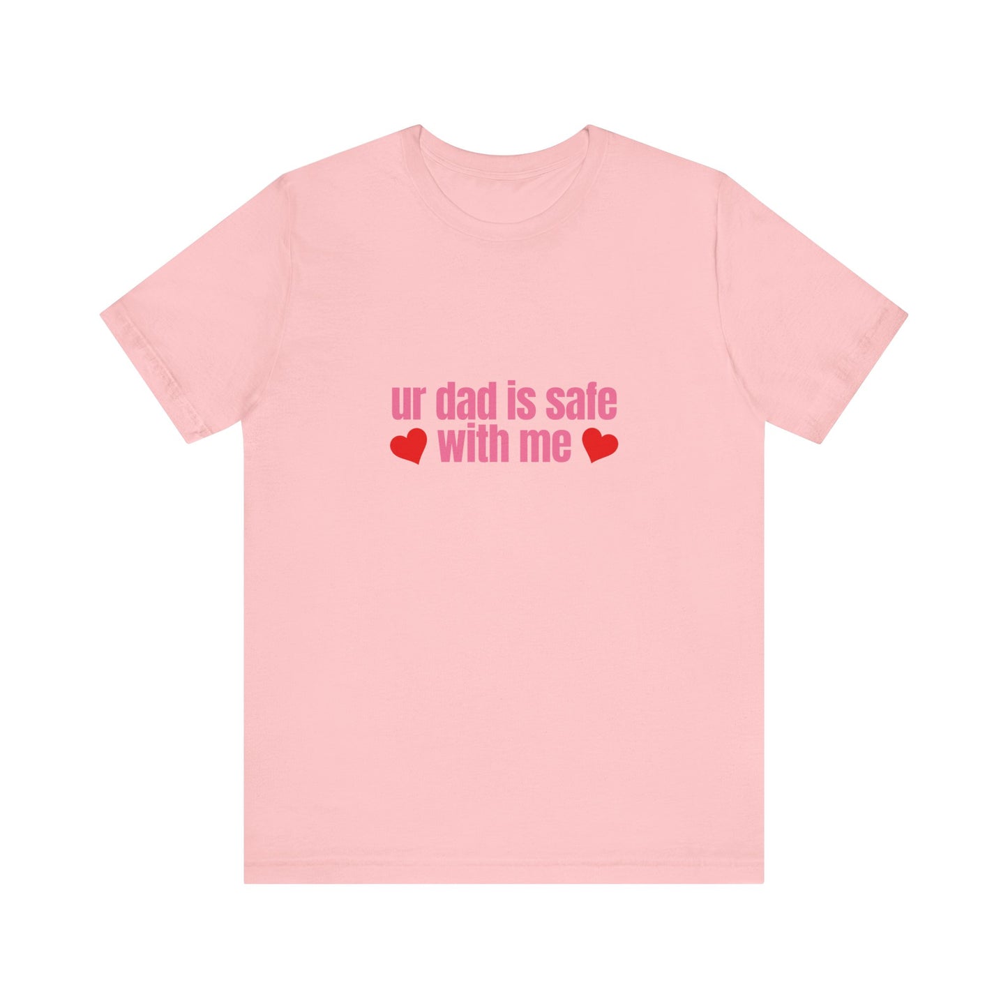 Ur Dad Is Safe With Me, Soft Unisex T-Shirt