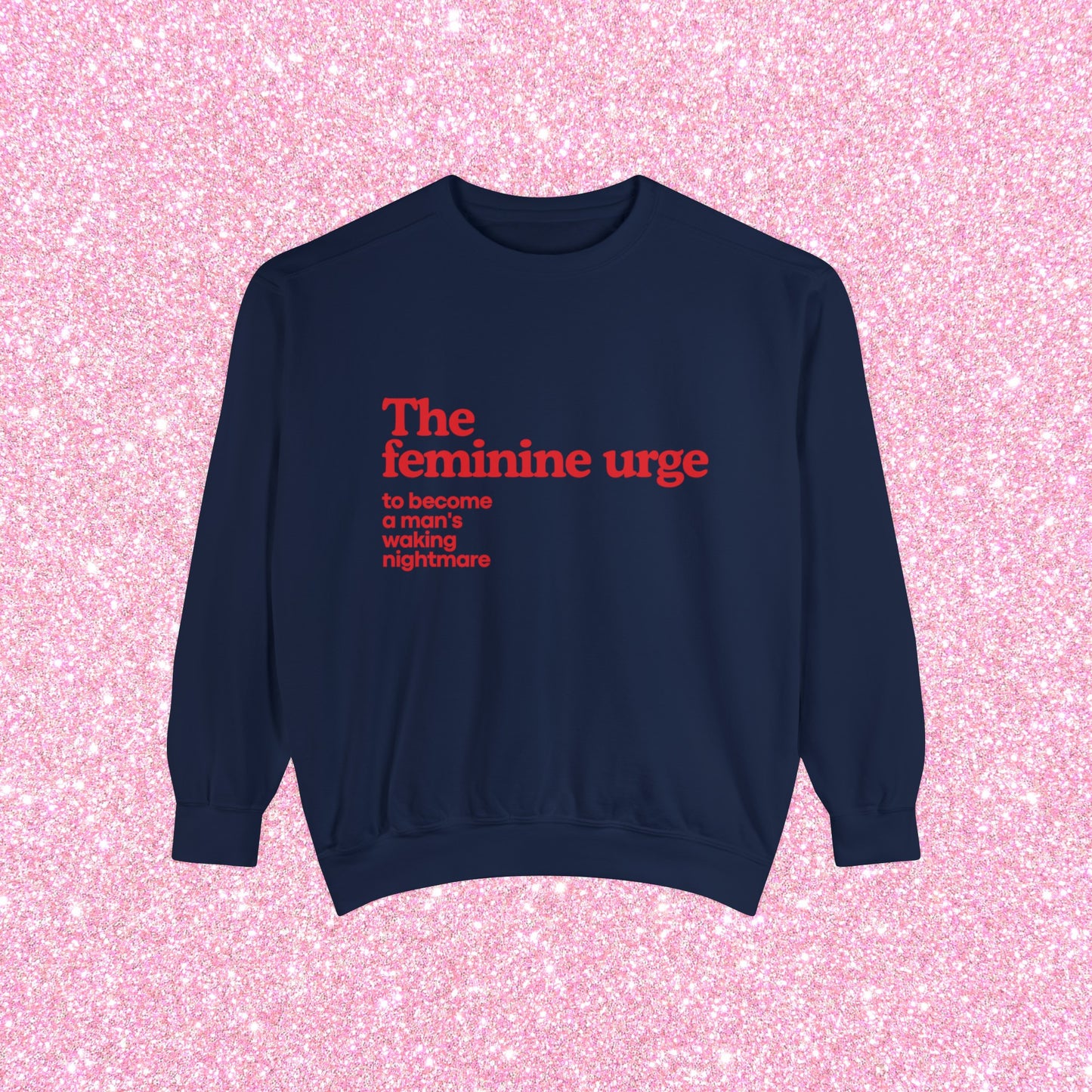 The Feminine Urge To Become A Man's Waking Nightmare Crewneck Sweatshirt