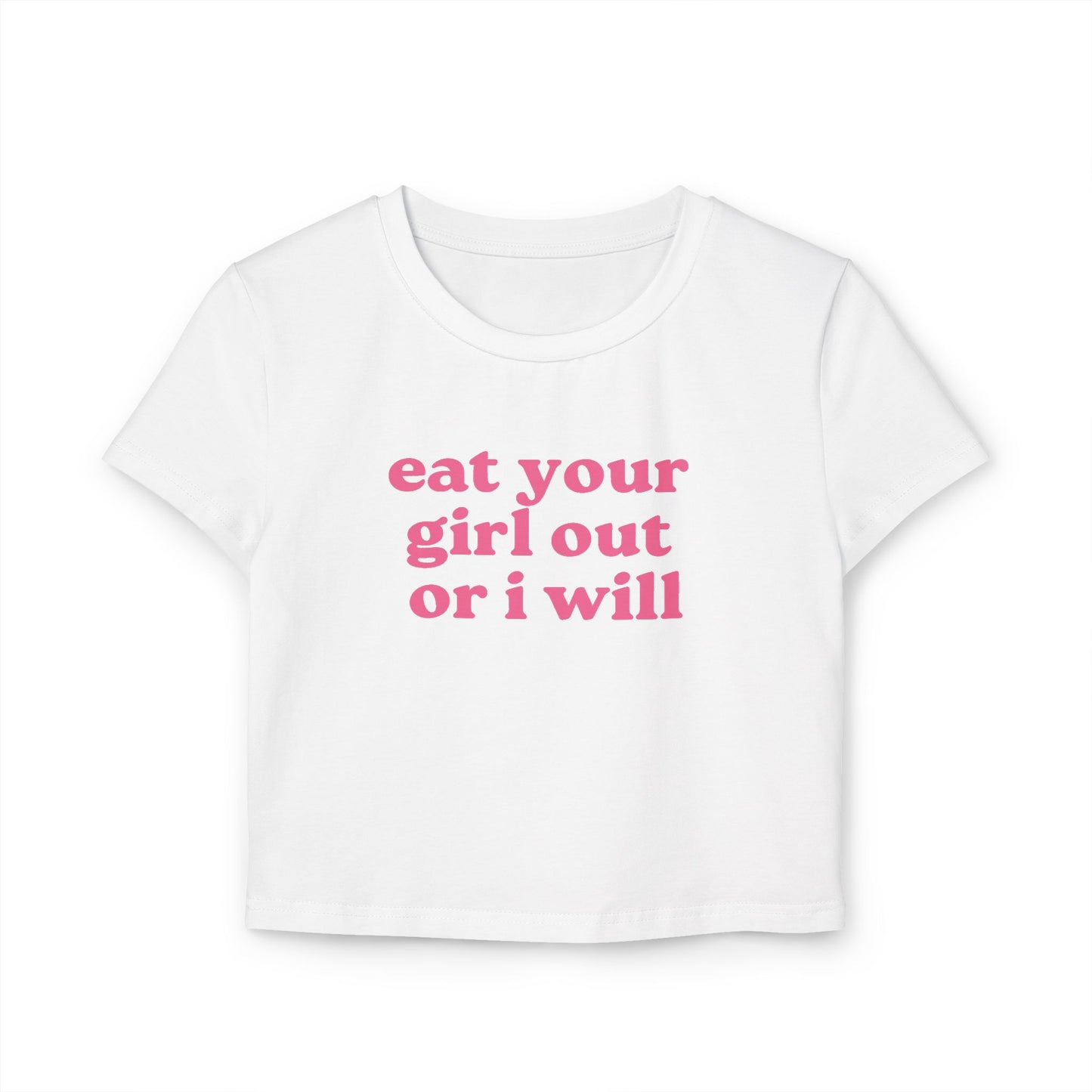 Eat Your Girl Out Or I Will Baby Tee