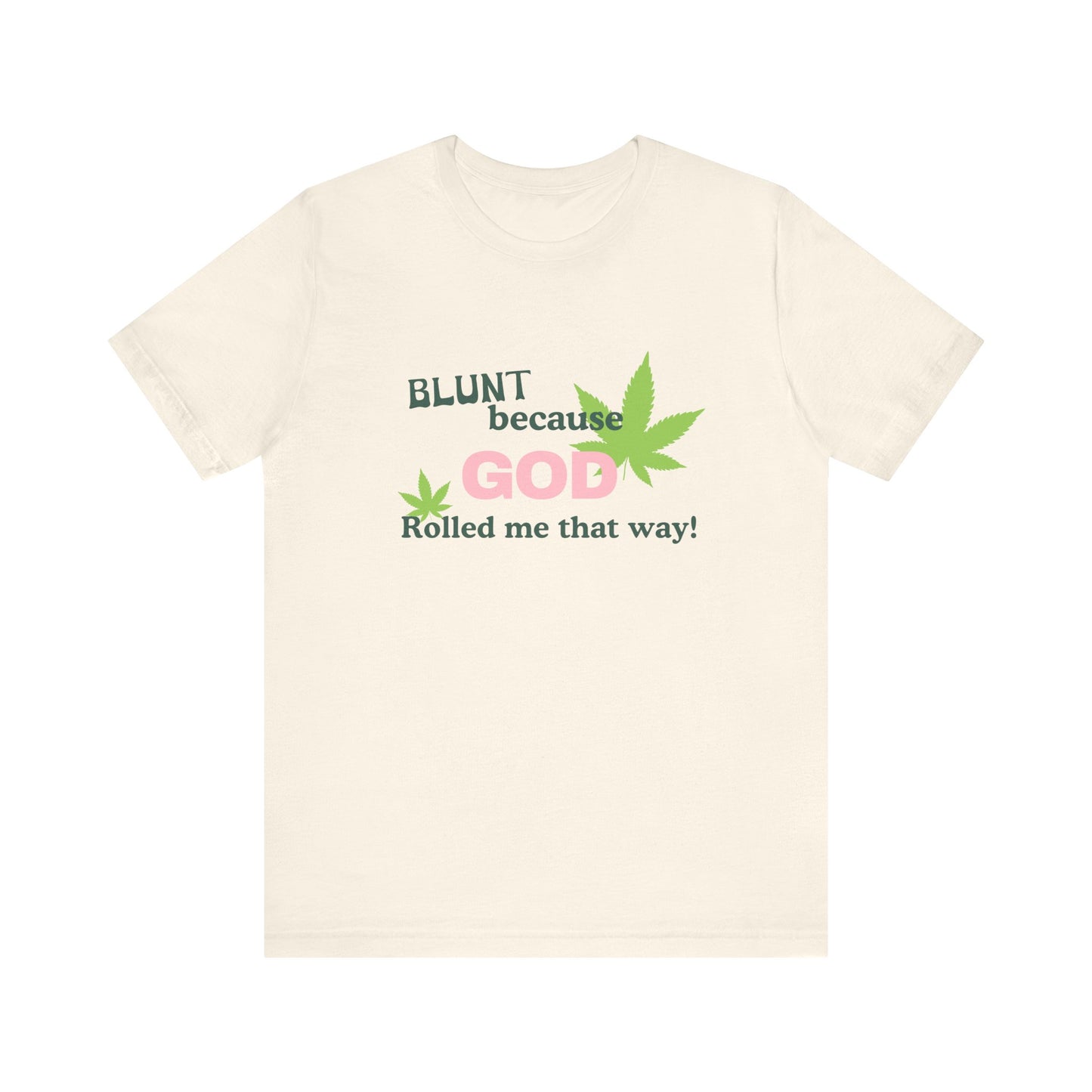 Blunt Because God Rolled Me That Way - Soft Unisex T-Shirt