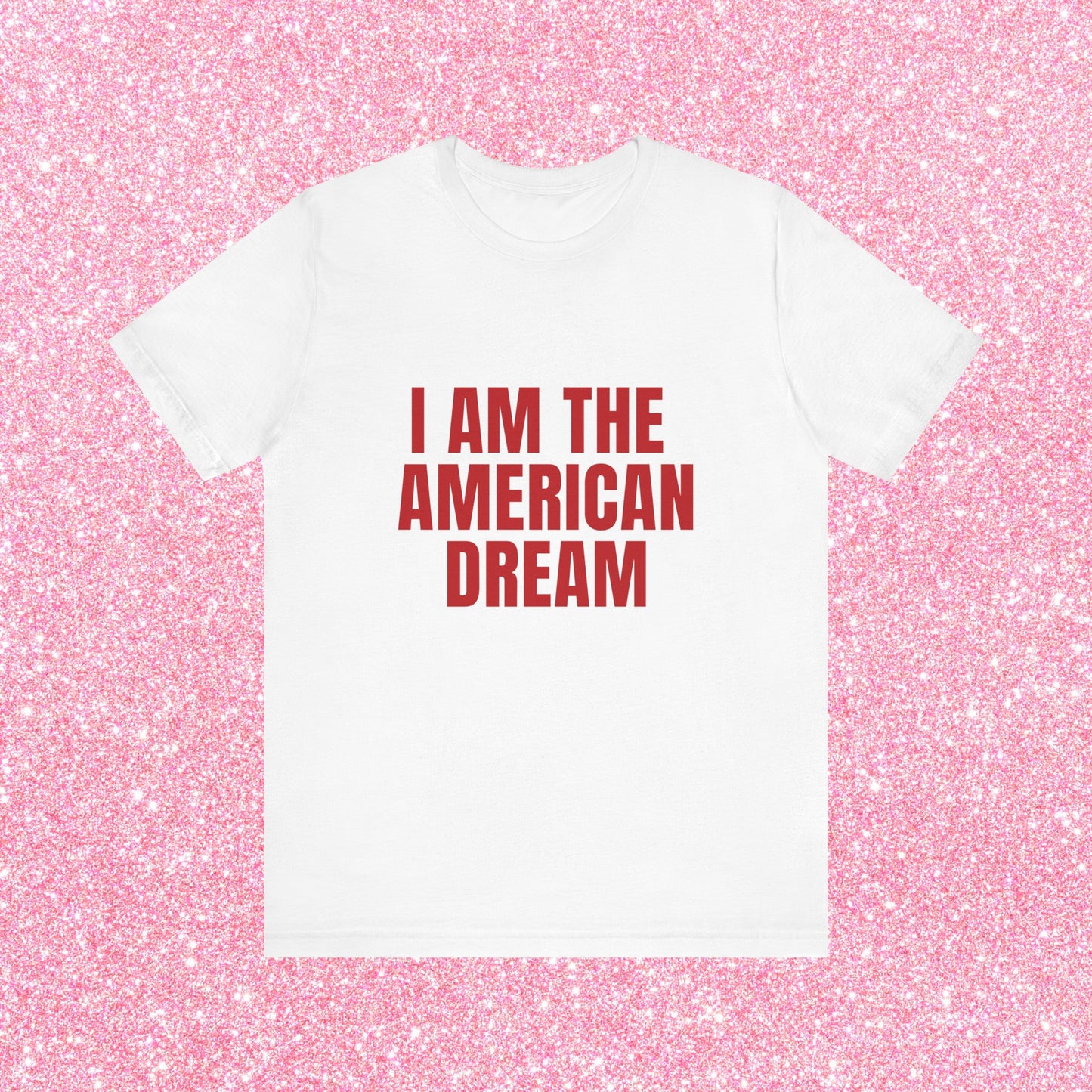 I Am The American Dream - Soft Unisex T-Shirt