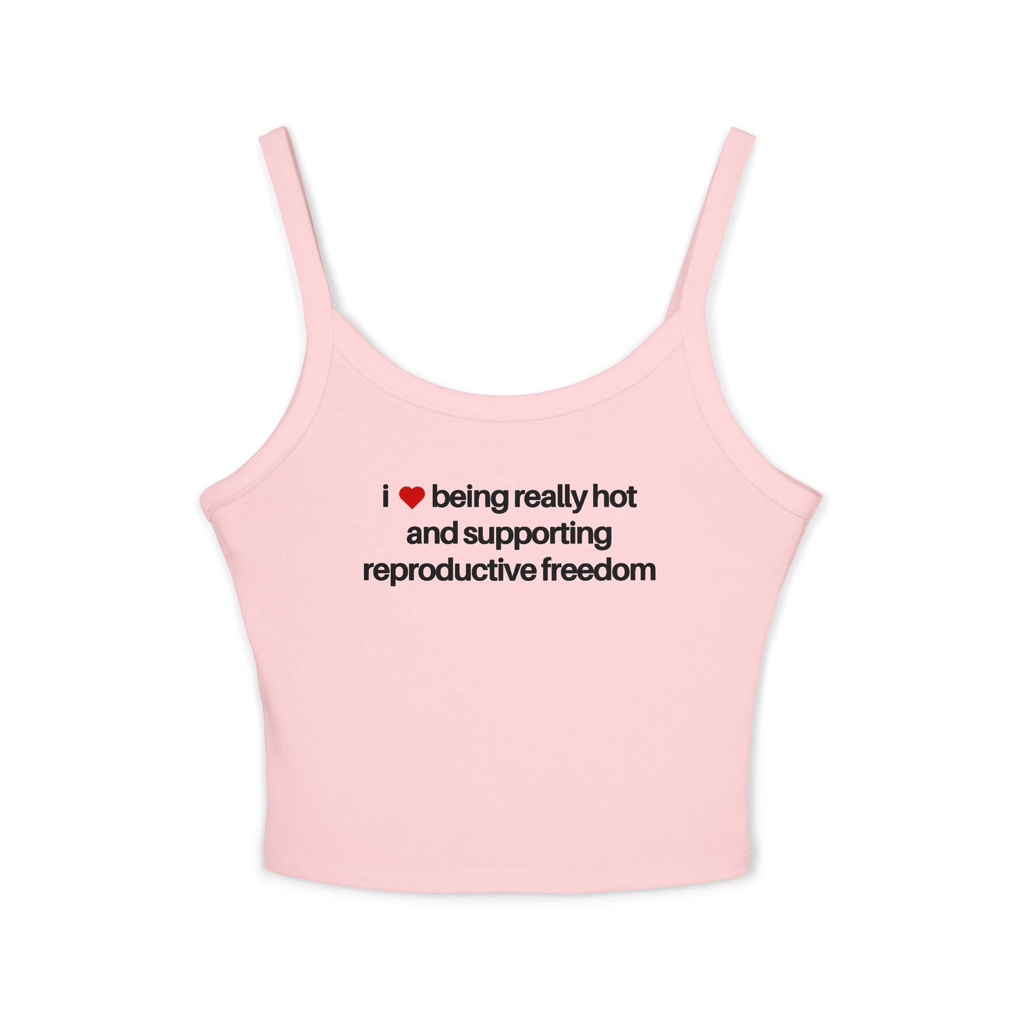 I Love Being Really Hot And Supporting Reproductive Freedom Tank Top