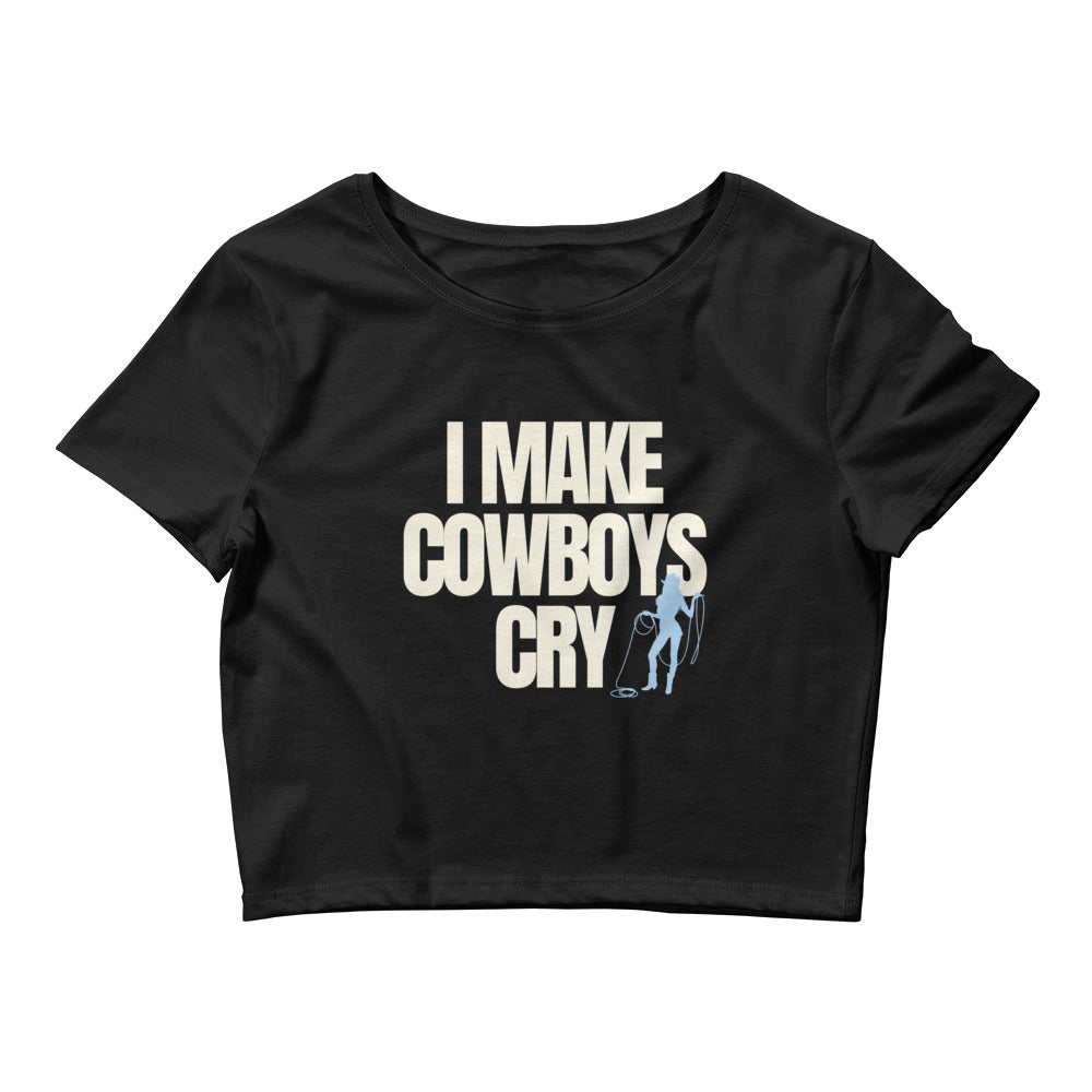 I Make Cowboys Cry Crop Top