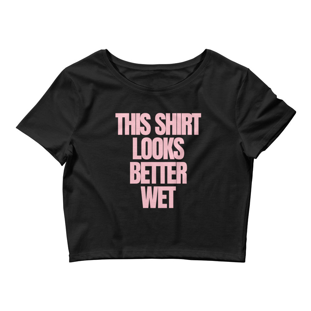 This Shirt Looks Better Wet Crop Top