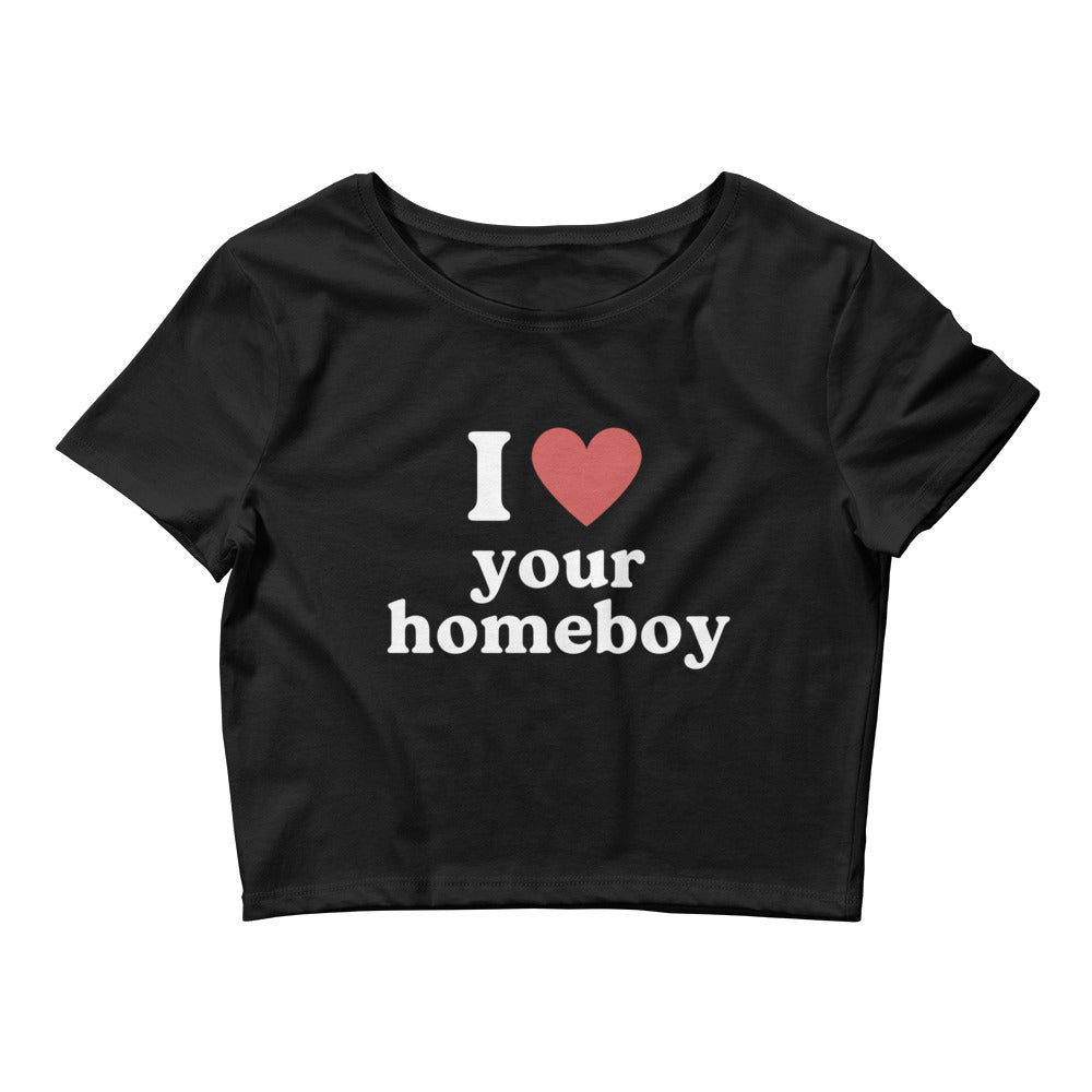 I Love Your Homeboy Crop Top