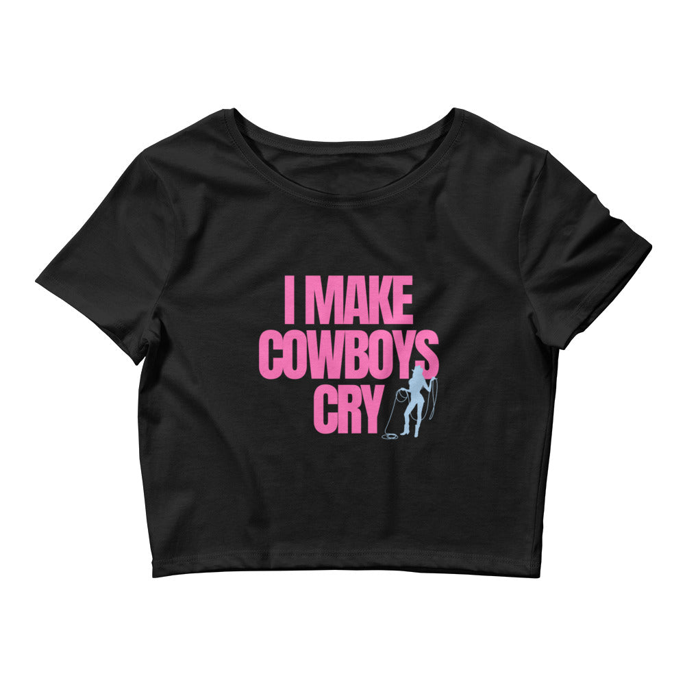 I Make Cowboys Cry Crop Top