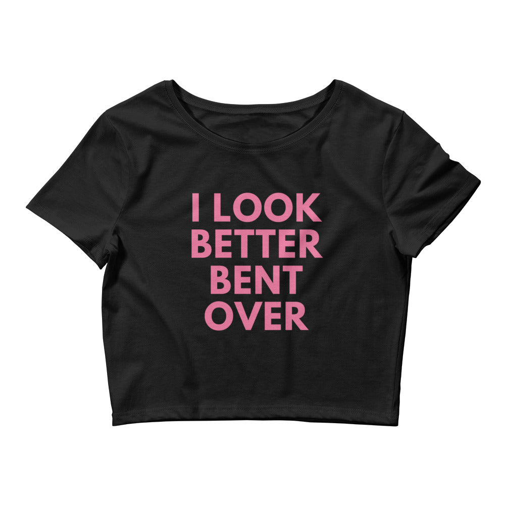 I Look Better Bent Over Crop Top