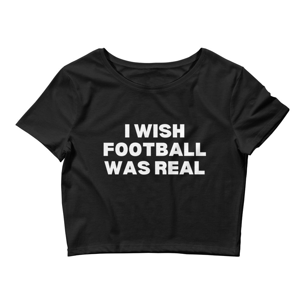 I Wish Football Was Real Crop Top