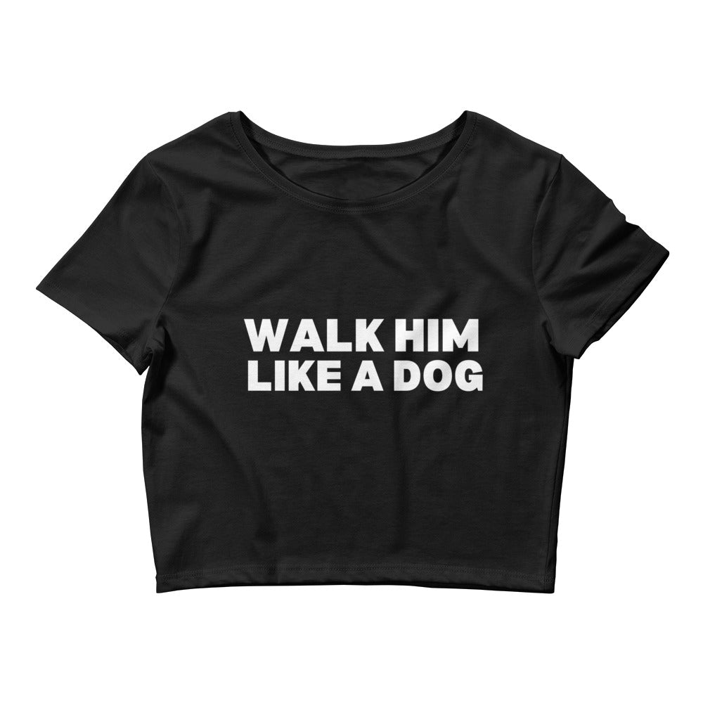 Walk Him Like a Dog Crop Top
